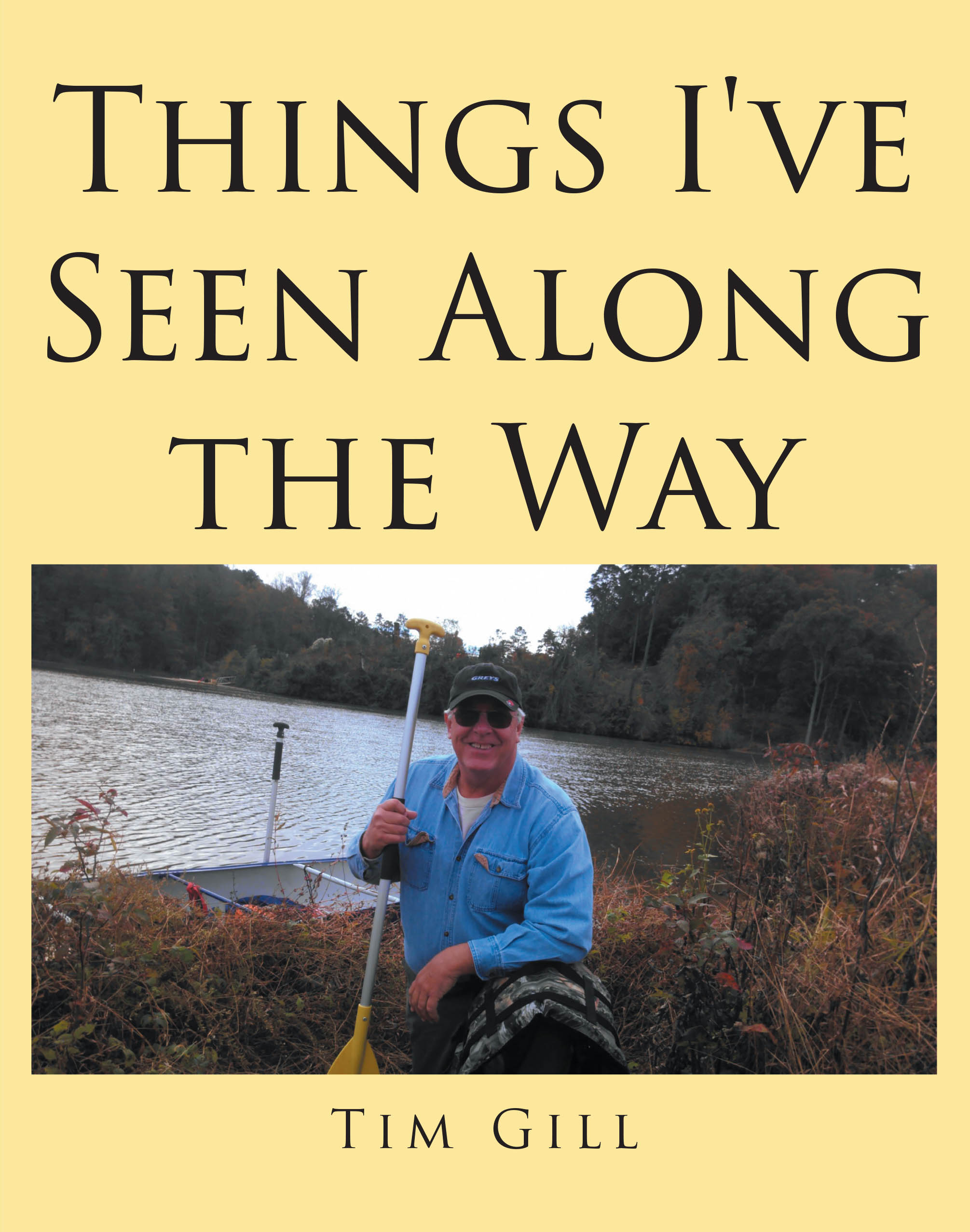 Author Tim Gill’s New Book, "Things I’ve Seen Along the Way," Shares the Many Adventures the Author Has Witnessed During His Seventy-Five Years