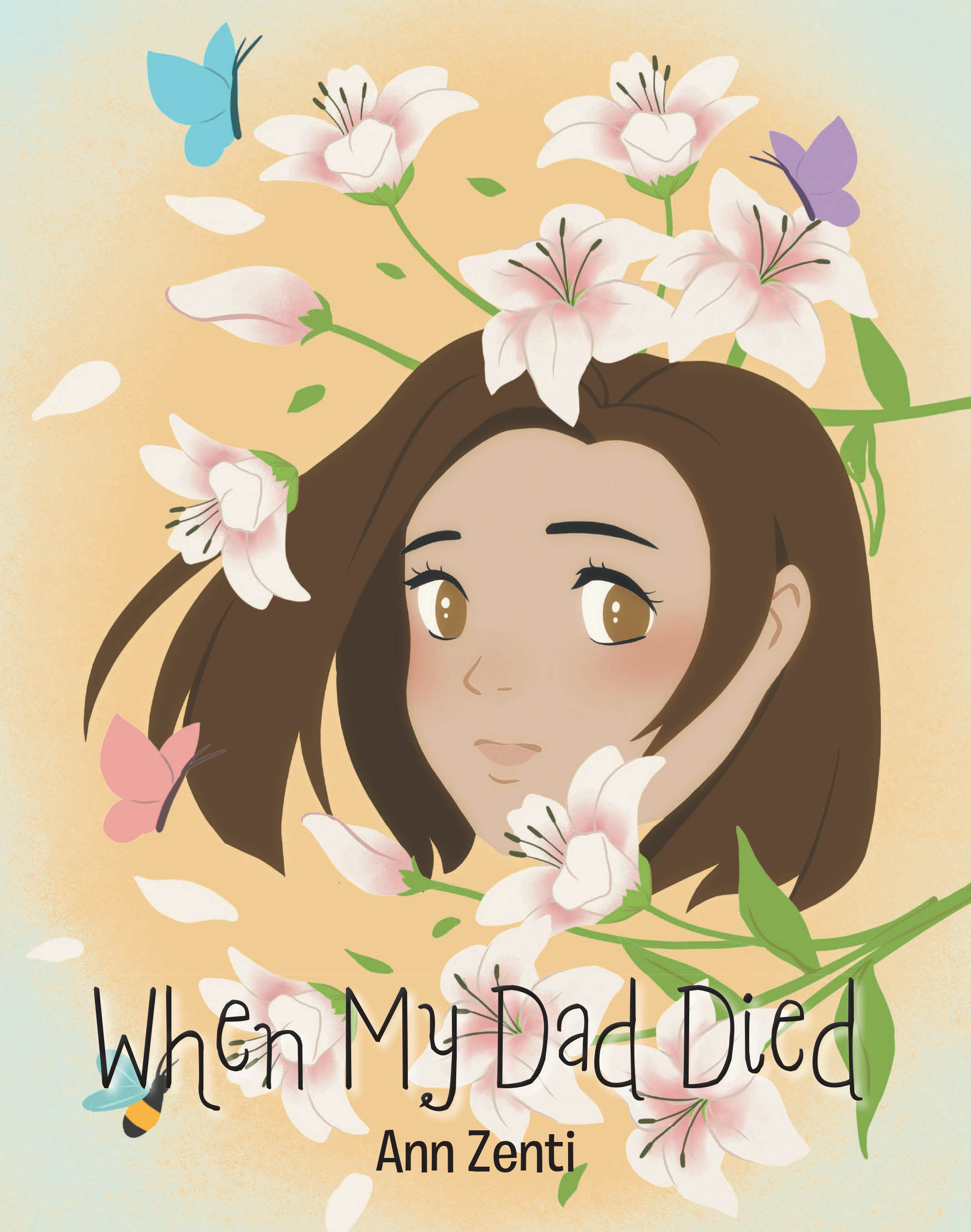 Author Ann Zenti’s New Book, "When My Dad Died," a Touching and Heartfelt Exploration of the Delicate Journey of Grief and Healing Through the Eyes of a Young Girl