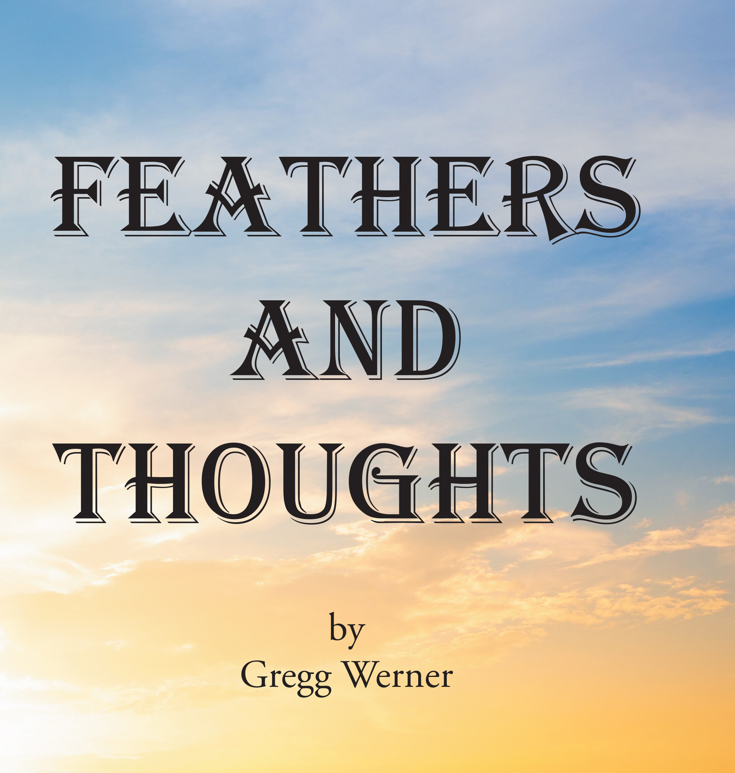 Author Gregg Werner’s New Book “Feathers and Thoughts” Presents Detailed Illustrations of Feathers Alongside Moving Prose