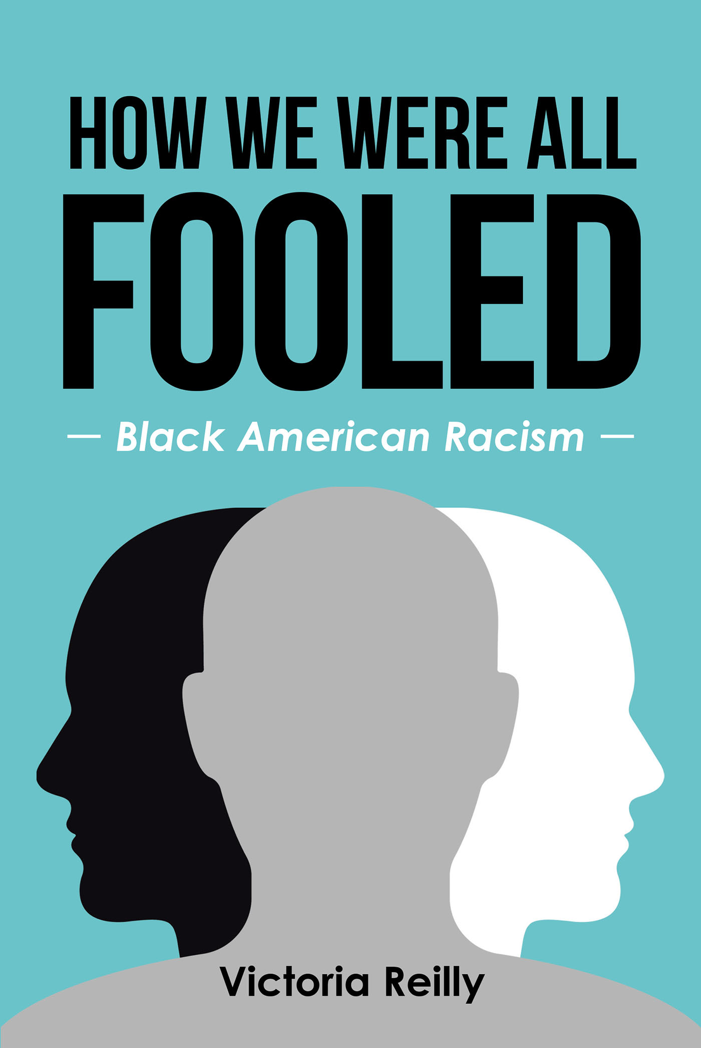 Author Victoria Reilly’s New Book “How We Were All Fooled: Black American Racism” Challenges Conventional Narratives and Dialogue Surrounding Racism in America