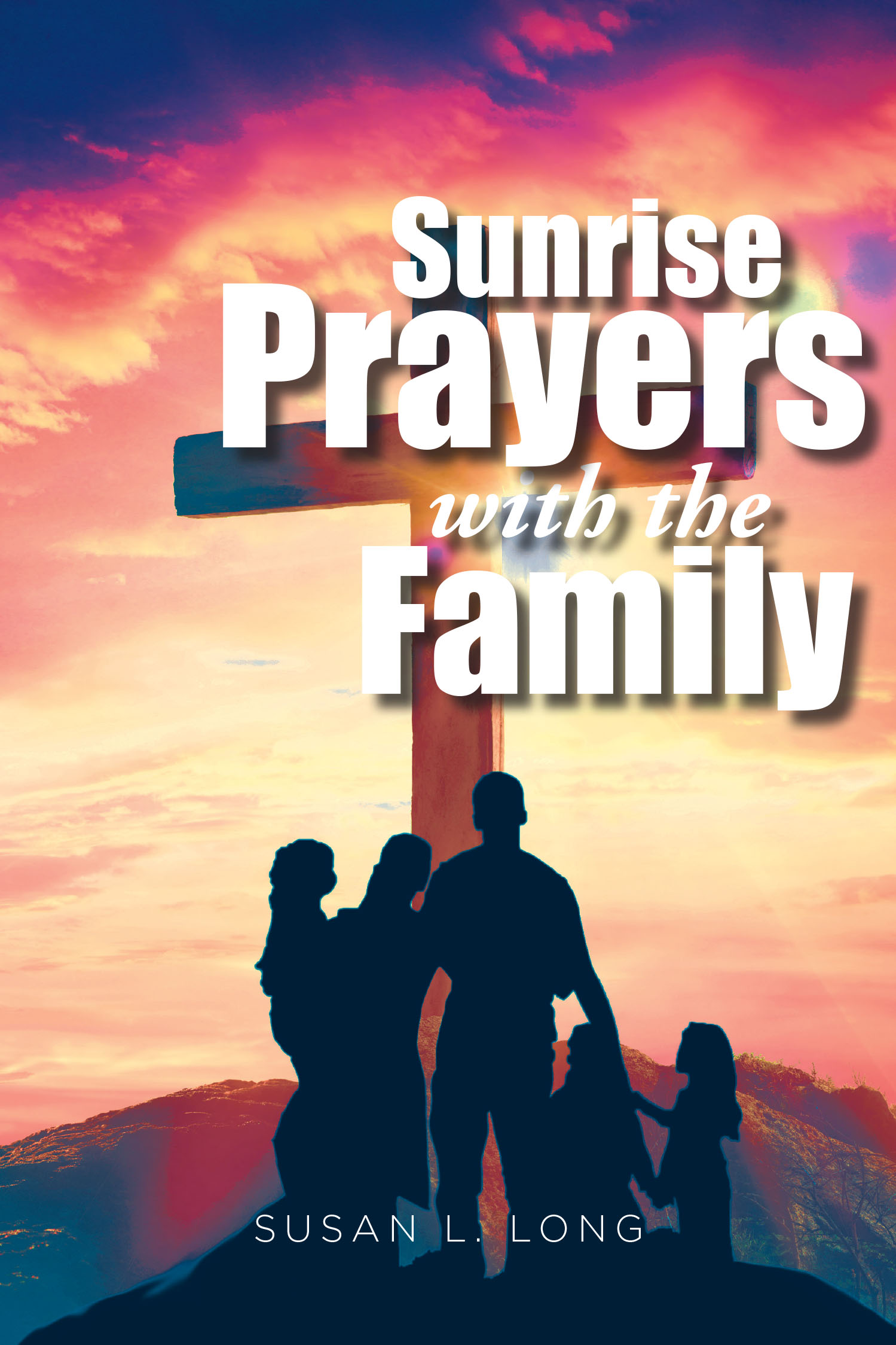 Susan L. Long’s Newly Released "Sunrise Prayers with the Family" is an Inspiring Devotional for Starting the Day in Faith