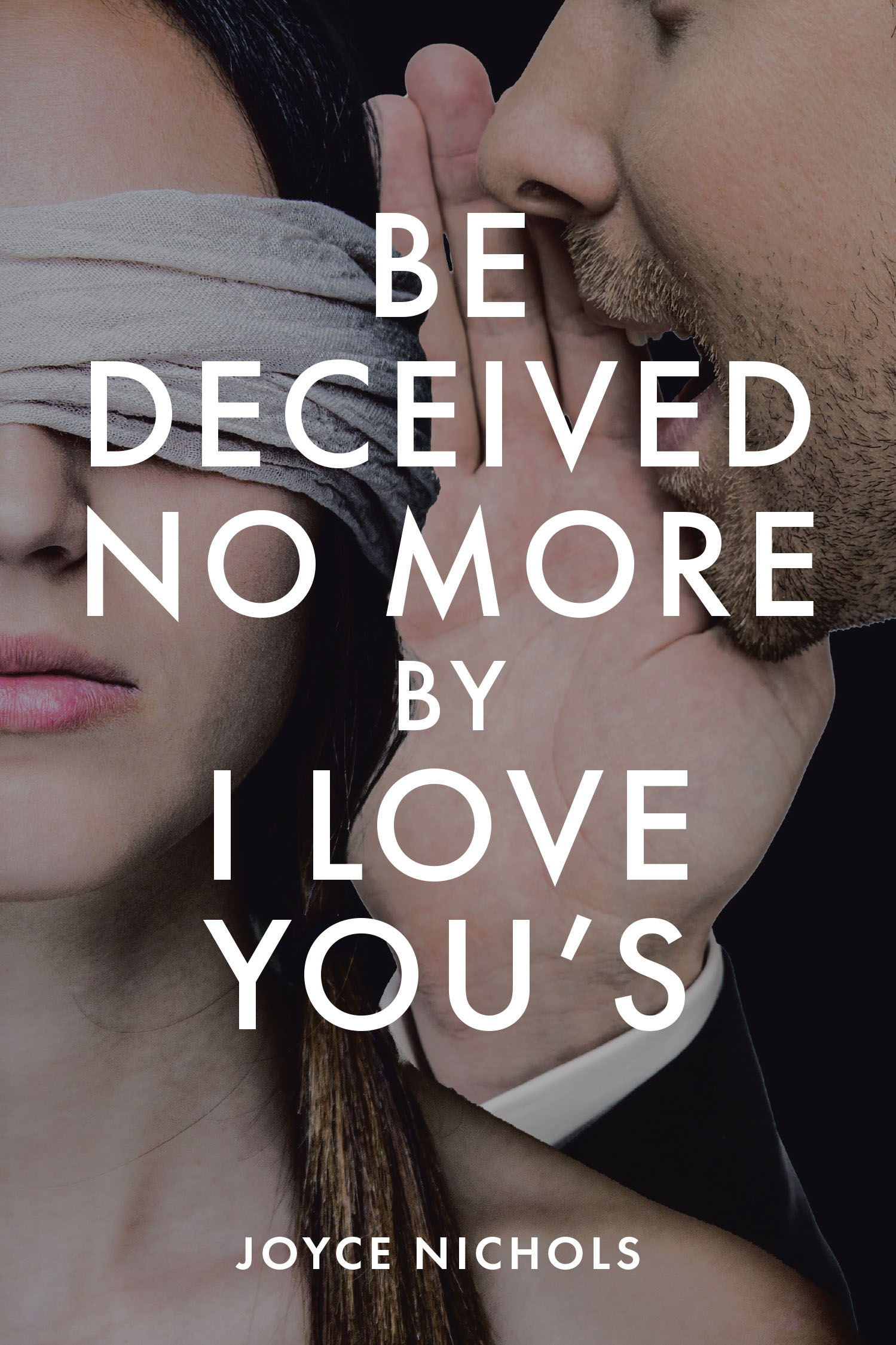 Joyce Nichols’s Newly Released "Be Deceived No More by I Love You’s" is a Candid and Insightful Guide to Recognizing Emotional Manipulation