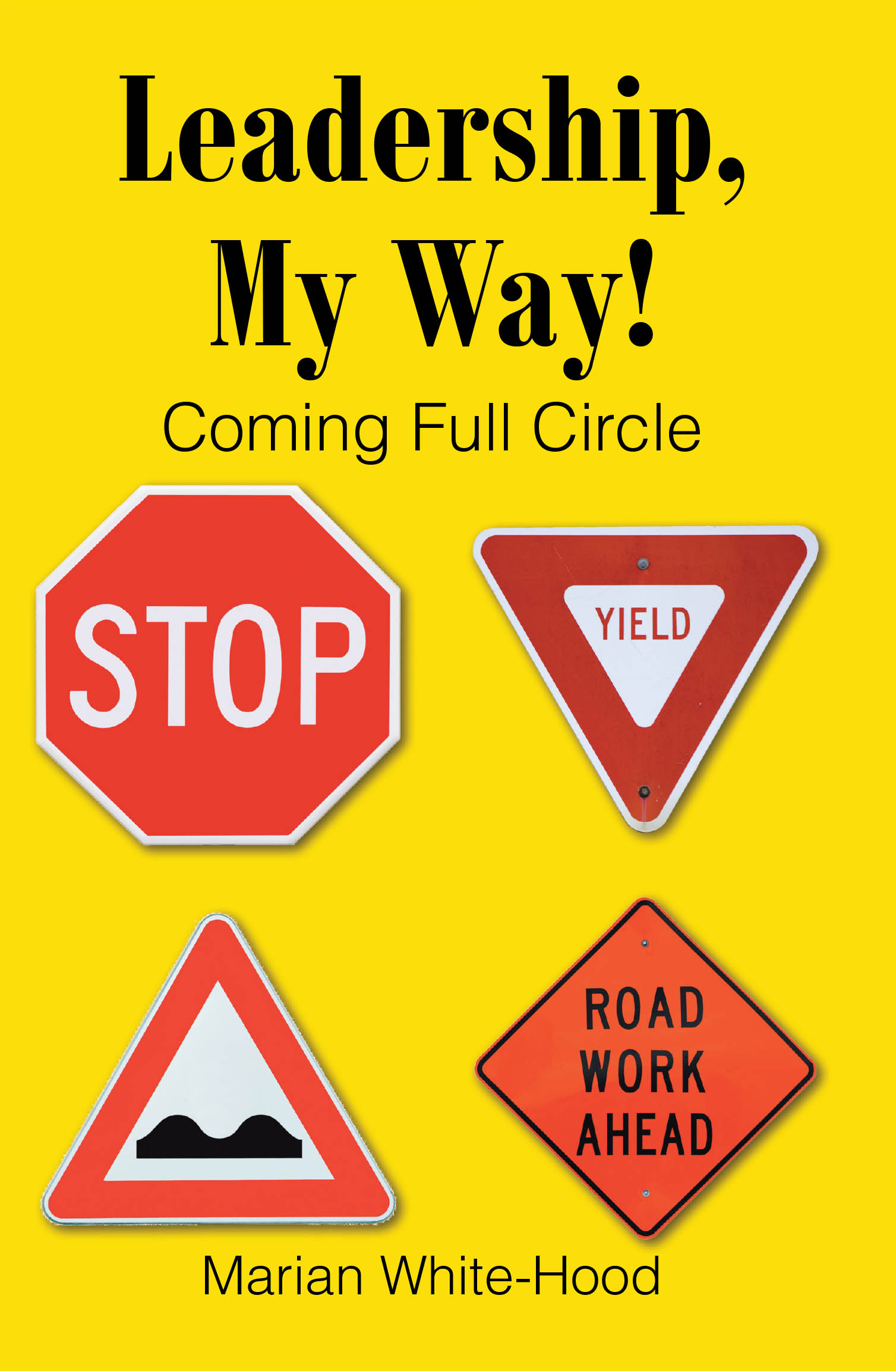 Marian White-Hood’s Newly Released "Leadership, My Way!: Coming Full Circle" is an Empowering and Insightful Leadership Guide