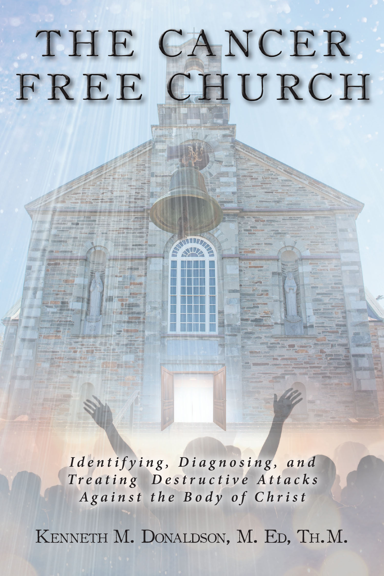 Kenneth M. Donaldson, M.Ed, Th.M.’s Newly Released “The Cancer Free Church” is a Compelling Exploration of Healing and Renewal Within the Body of Christ