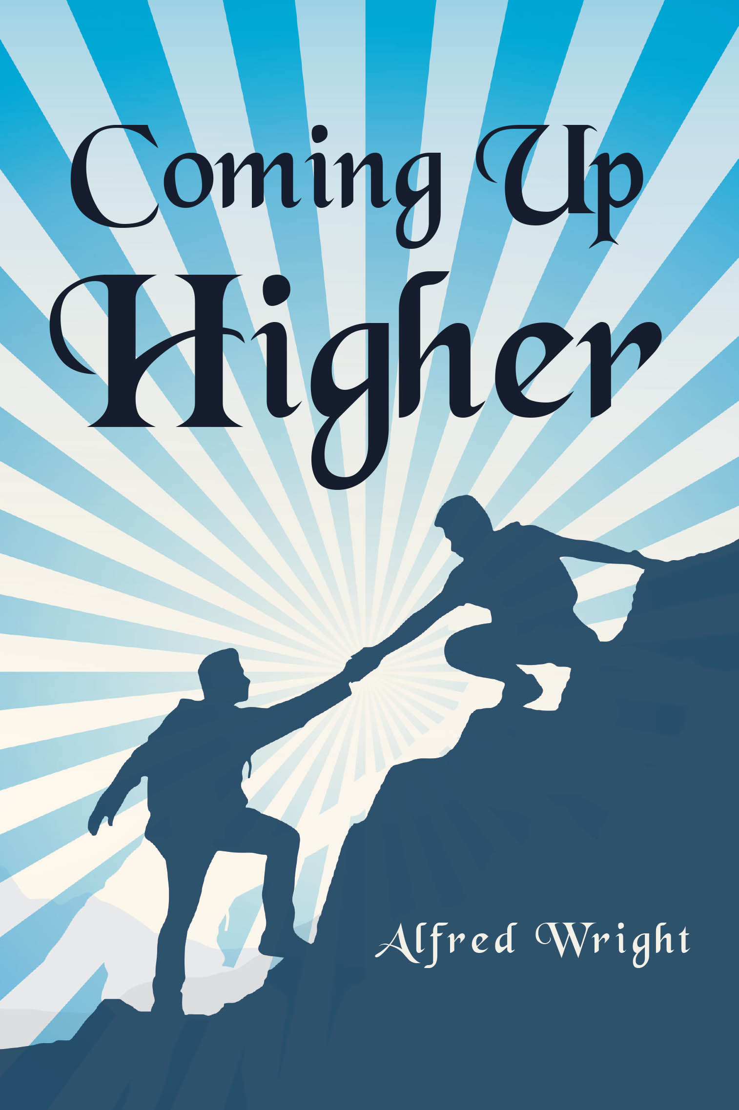 Alfred Wright’s Newly Released "Coming Up Higher" is an Insightful and Spiritually Enriching Guide