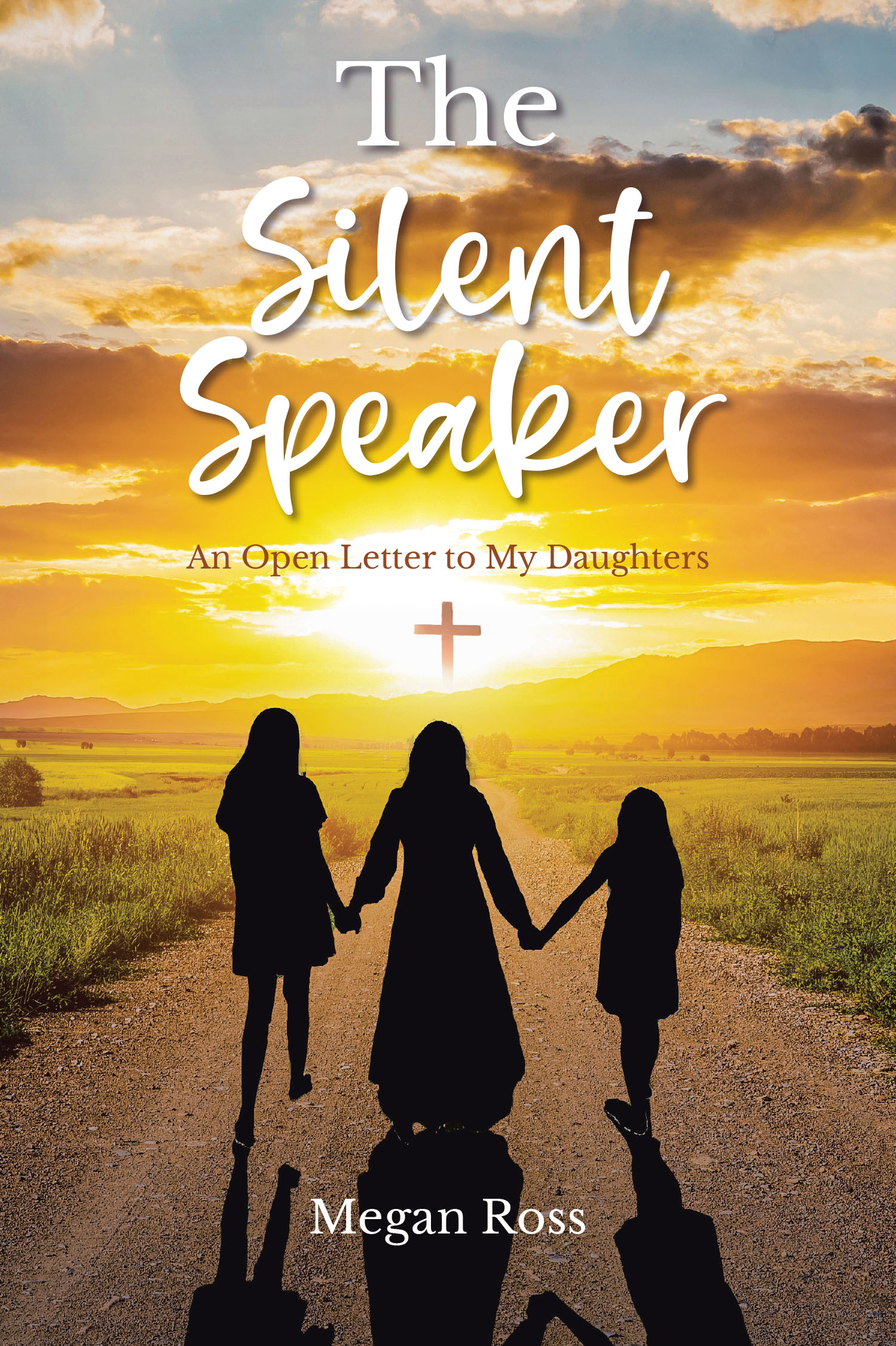 Megan Ross’s Newly Released “The Silent Speaker: An Open Letter to My Daughters” is a Powerful and Inspirational Testimony of Faith and Transformation