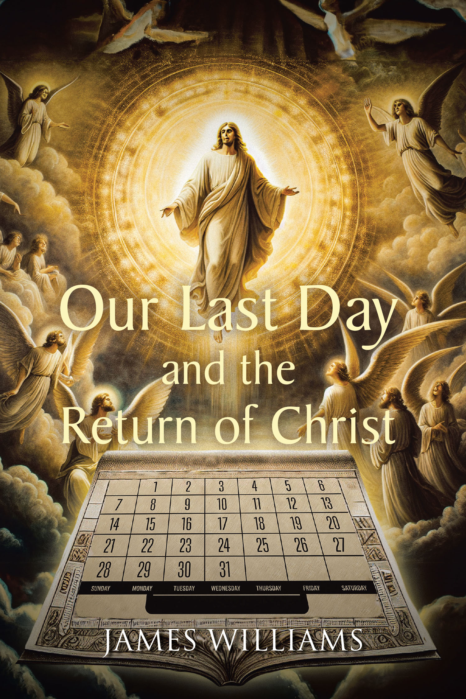 James Williams’s Newly Released "Our Last Day and the Return of Christ" is a Compelling Examination of End-Times Prophecy and Biblical Truth