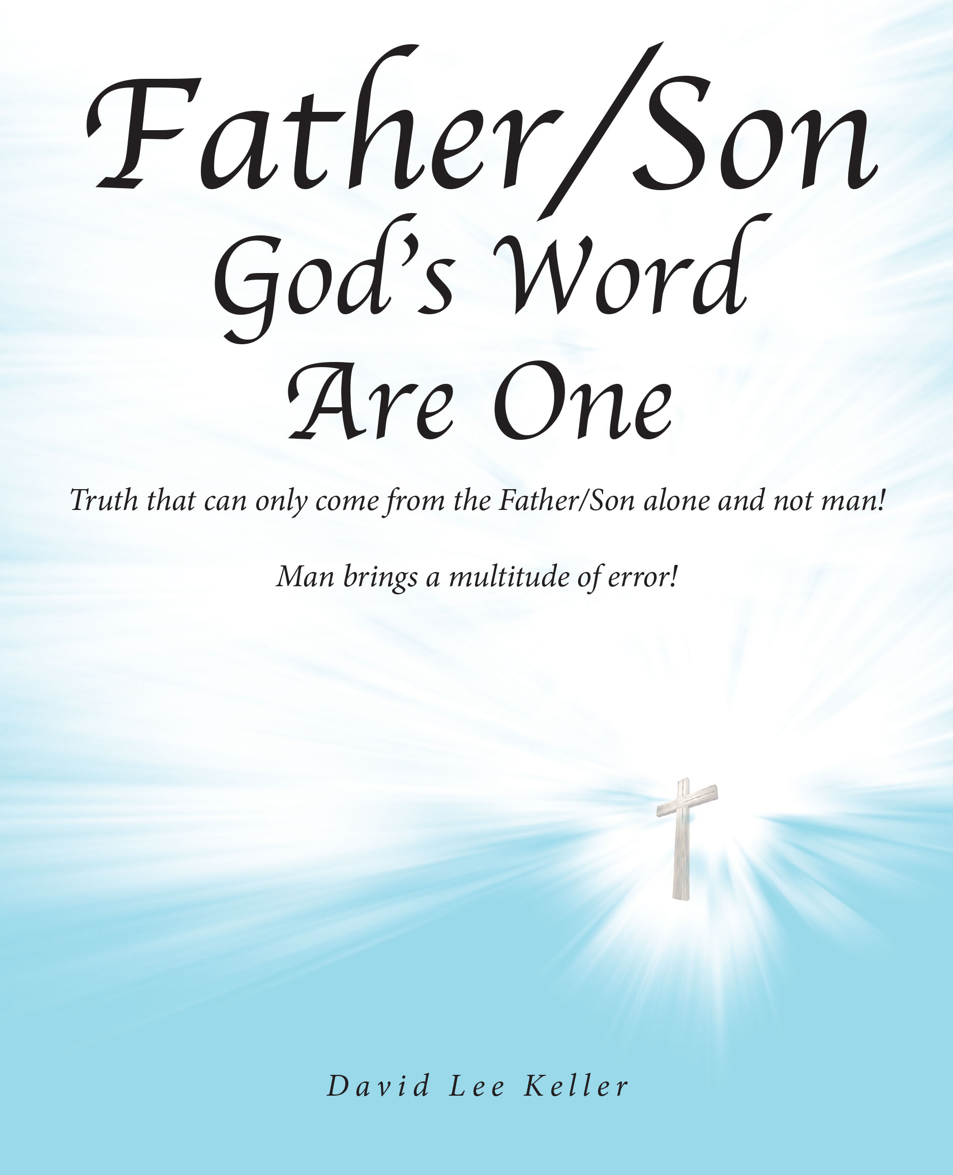 David Lee Keller’s Newly Released “Father/Son God’s Word Are One” is a Thought-Provoking and Spiritually Grounding Work