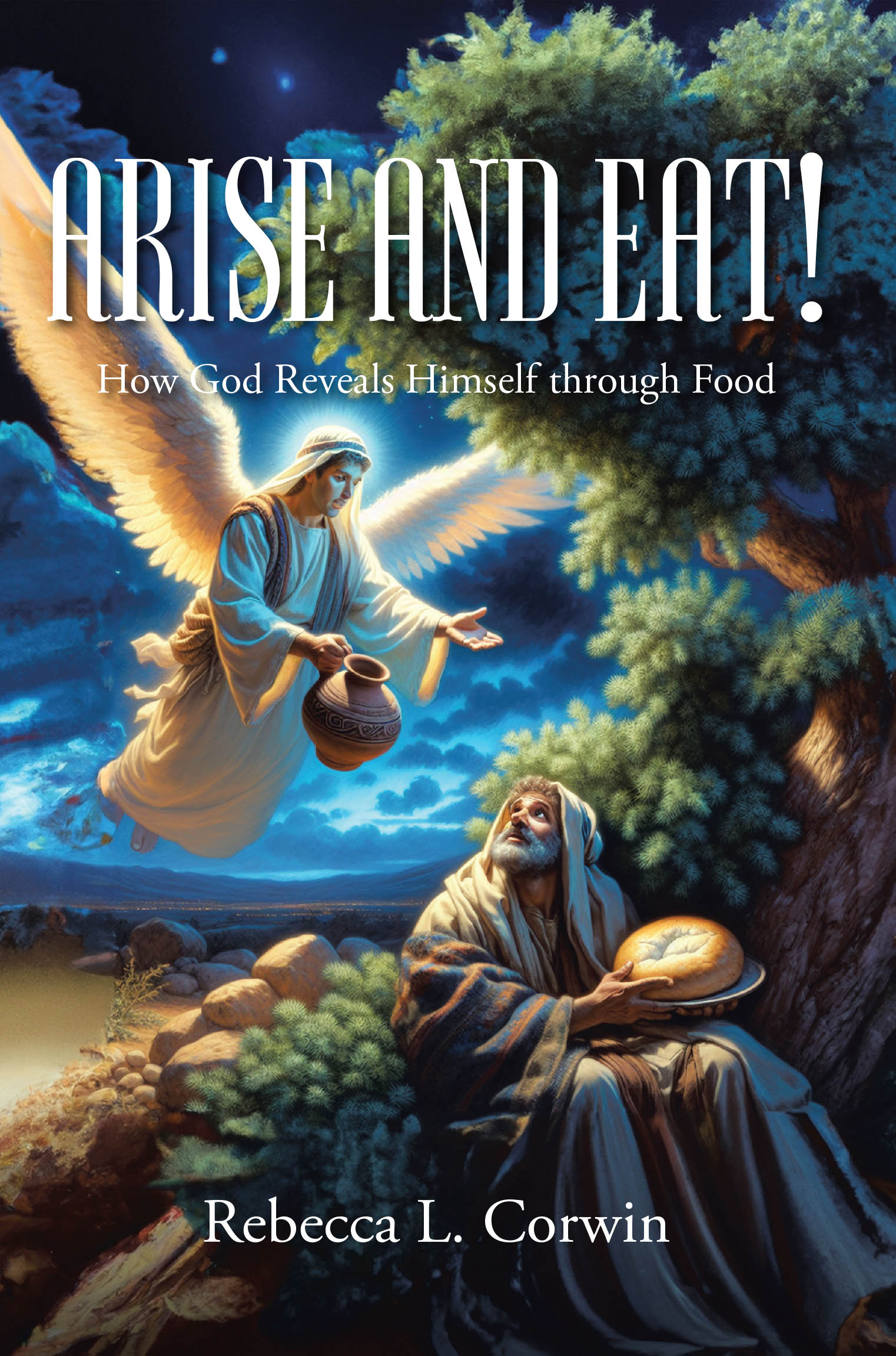 Rebecca L. Corwin’s Newly Released “Arise and Eat!: How God Reveals Himself through Food” Explores Divine Revelation Through Everyday Meals