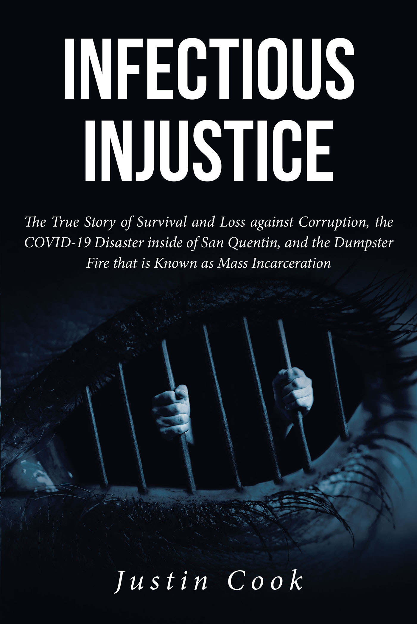 Justin Cook’s New Book, "Infectious Injustice," is a Candid and Powerful Account of Survival and Corruption Inside San Quentin During the COVID-19 Crisis