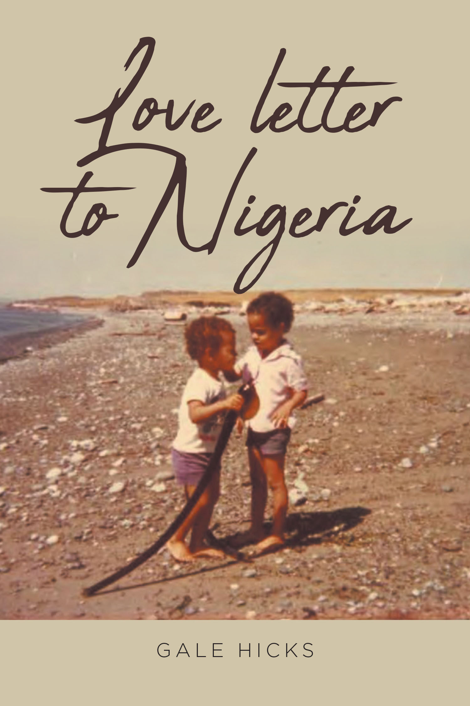 Gale Hicks’s New Book, "Love Letter to Nigeria," is a Poignant and Heartfelt Memoir Detailing the Author’s Life While Living in Nigeria with Her Husband and Family