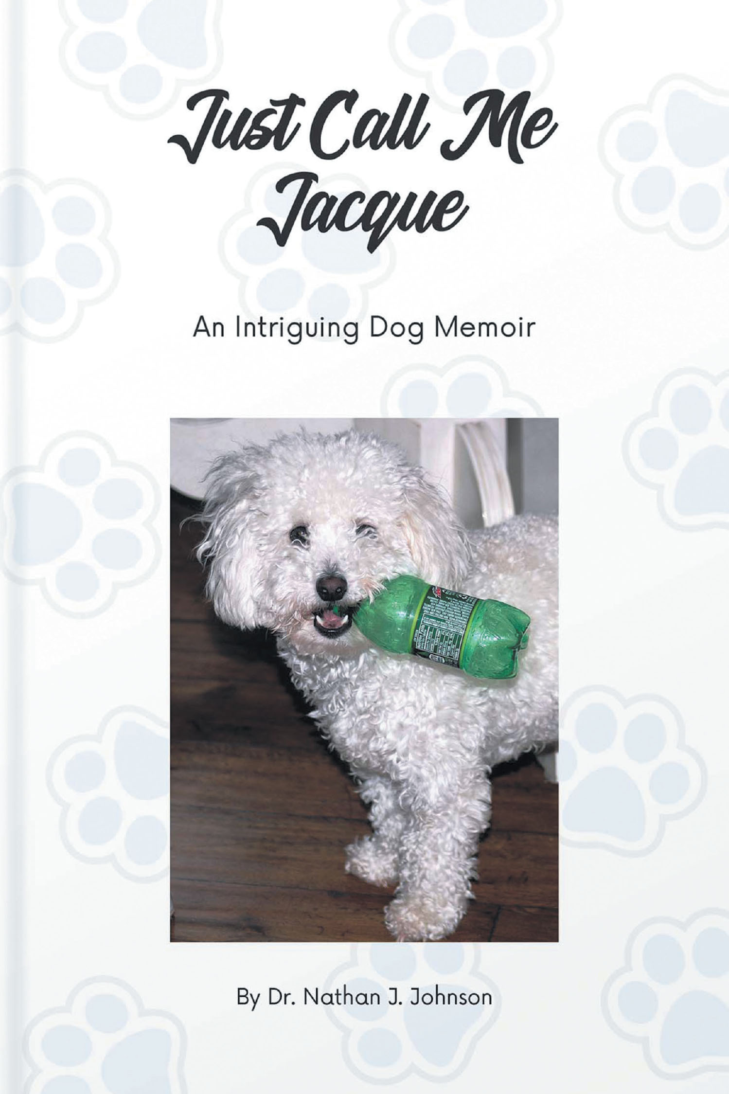 Dr. Nathan J. Johnson’s New Book “Just Call Me Jacque: An Intriguing Dog Memoir” is a Delightful Story of a Dog’s Life Narrated by a Charismatic Bichon Frise