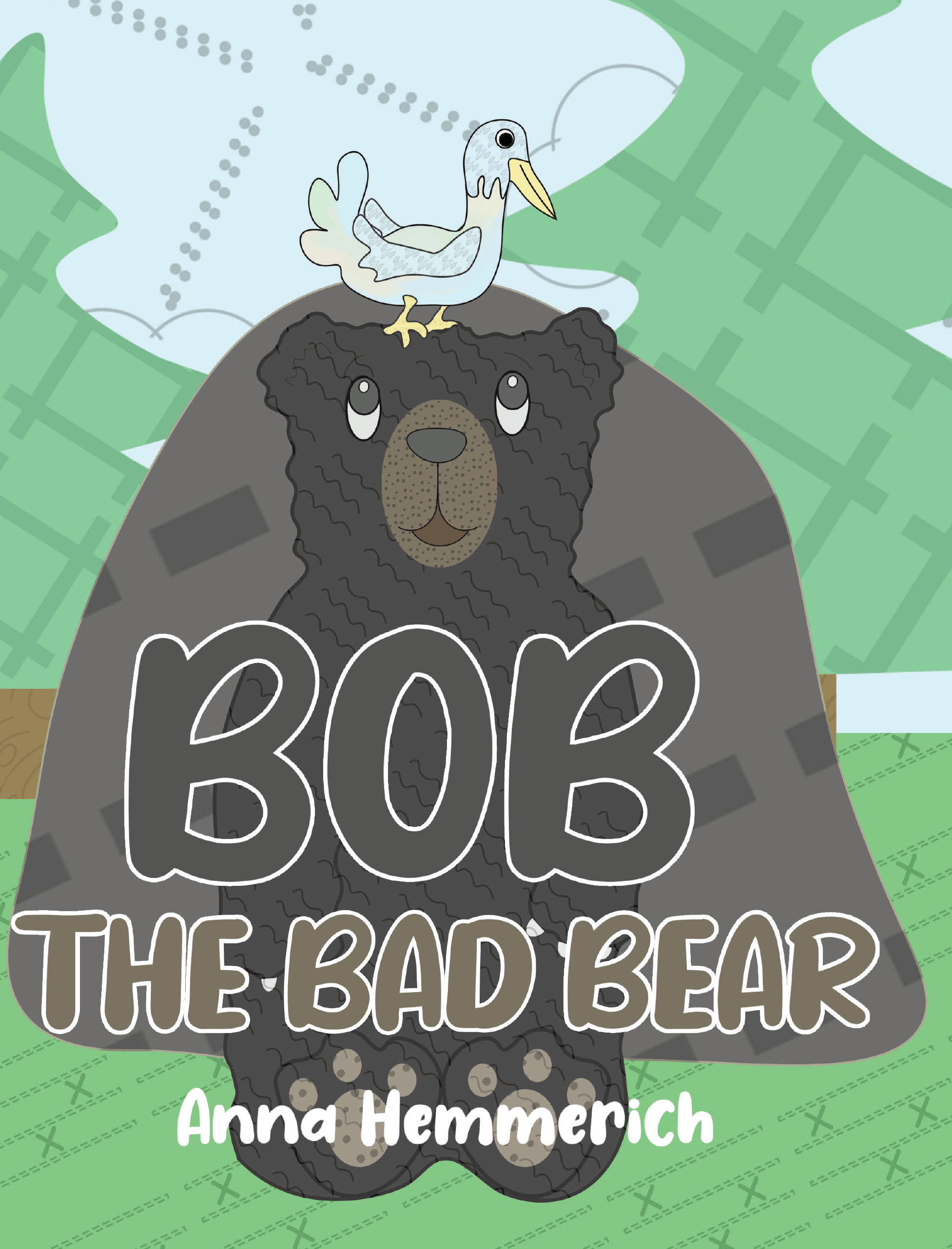 Anna Hemmerich’s New Book “Bob the Bad Bear” is a Charming Story of a Bear That is Designed to Teach Young Readers How to Navigate Feelings and Build Connections