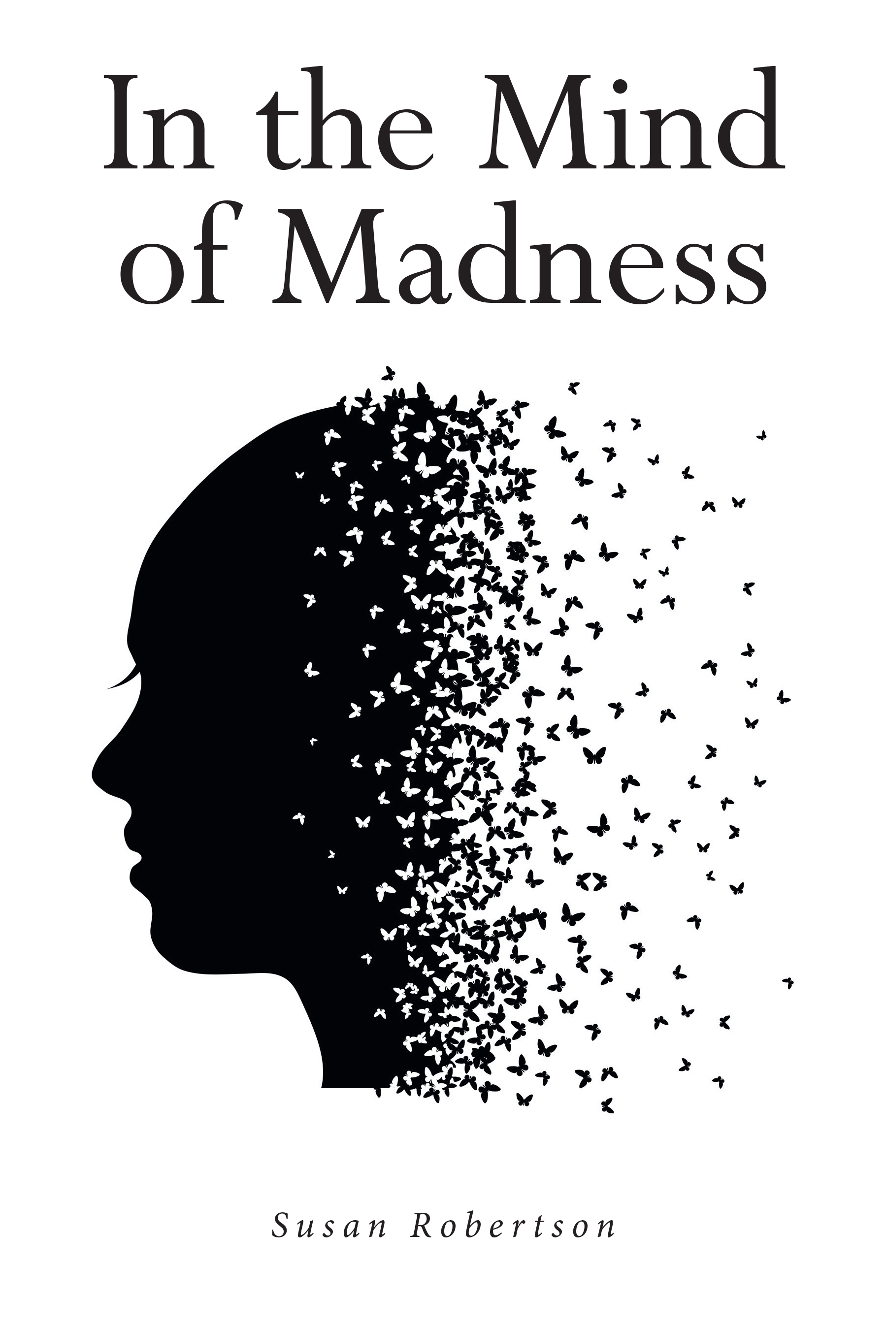 Susan Robertson’s First Book “In the Mind of Madness” is a Profound Collection of Poetry Inviting Readers to Journey Through the Complexities of the Author’s Life