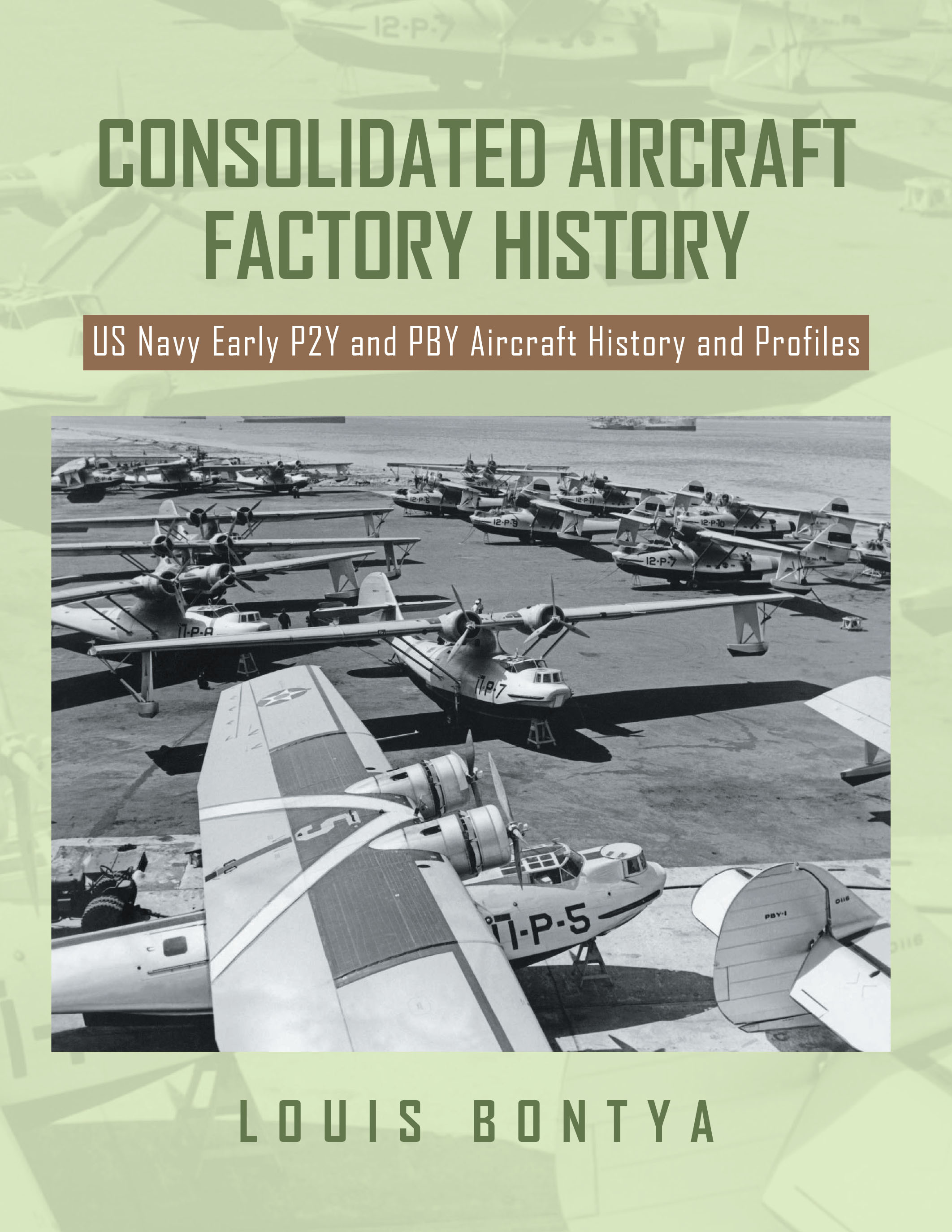 Louis Bontya’s New Book “Consolidated Aircraft Factory History" Explores the Pioneering Designs of Consolidated Aircraft and Their Impact on Naval Aviation