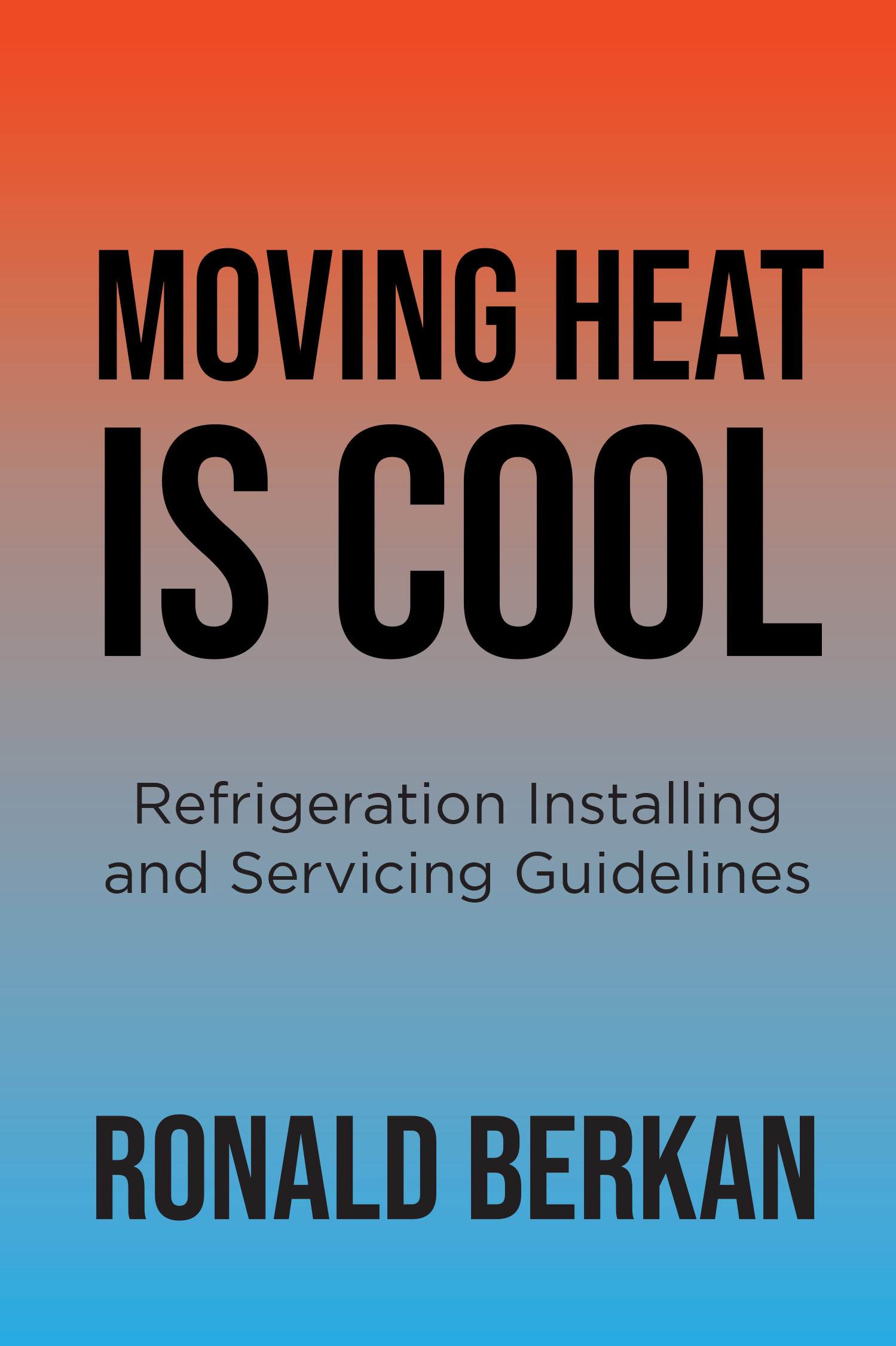 Author Ronald Berkan’s New Book, “Moving Heat Is Cool: Refrigeration Installing and Servicing Guidelines Presented by a Legend in the Industry,” is Released