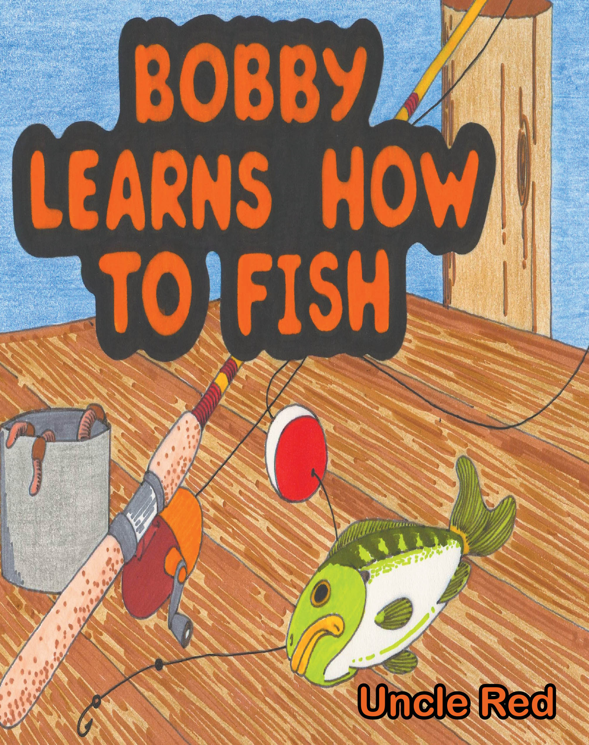 Author Uncle Red’s New Book, "Bobby Learns How to Fish," is a Cheerful Children’s Story That Follows a Young Boy Learning How to Fish