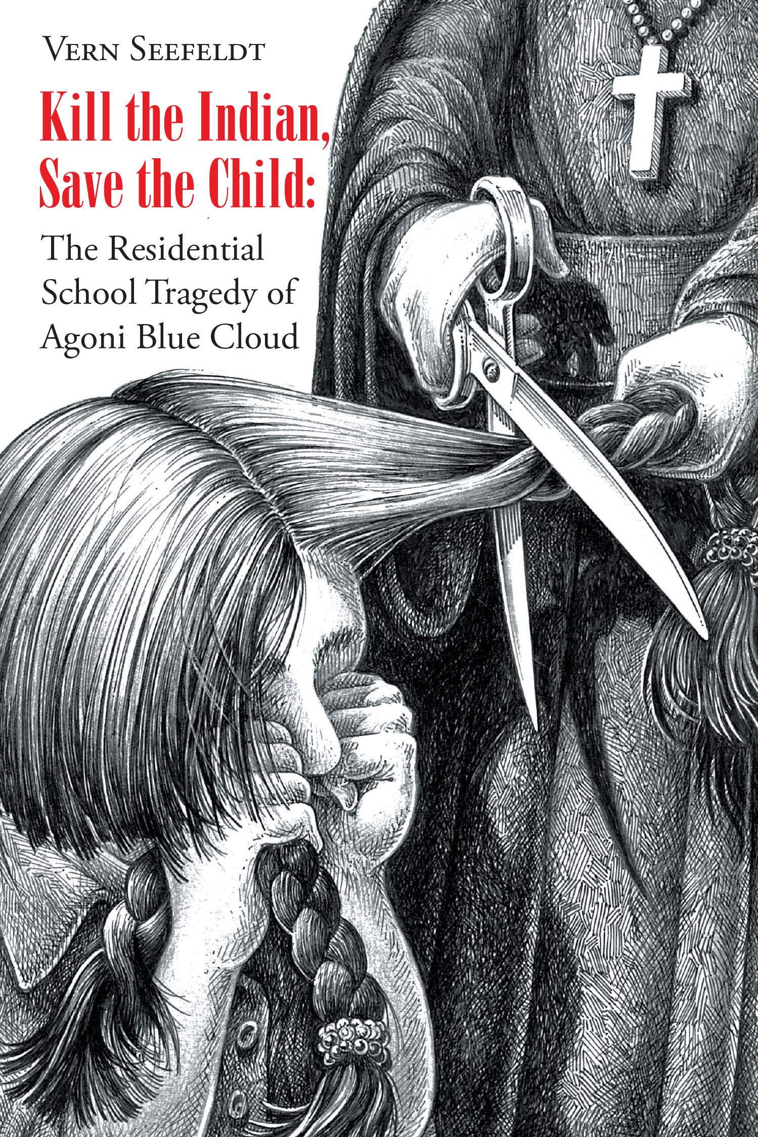 Author Vern Seefeldt’s New Book, "Kill the Indian, Save the Child," is a Powerful Novel That Sheds Light on the Residential School Tragedy of Agoni Blue Cloud