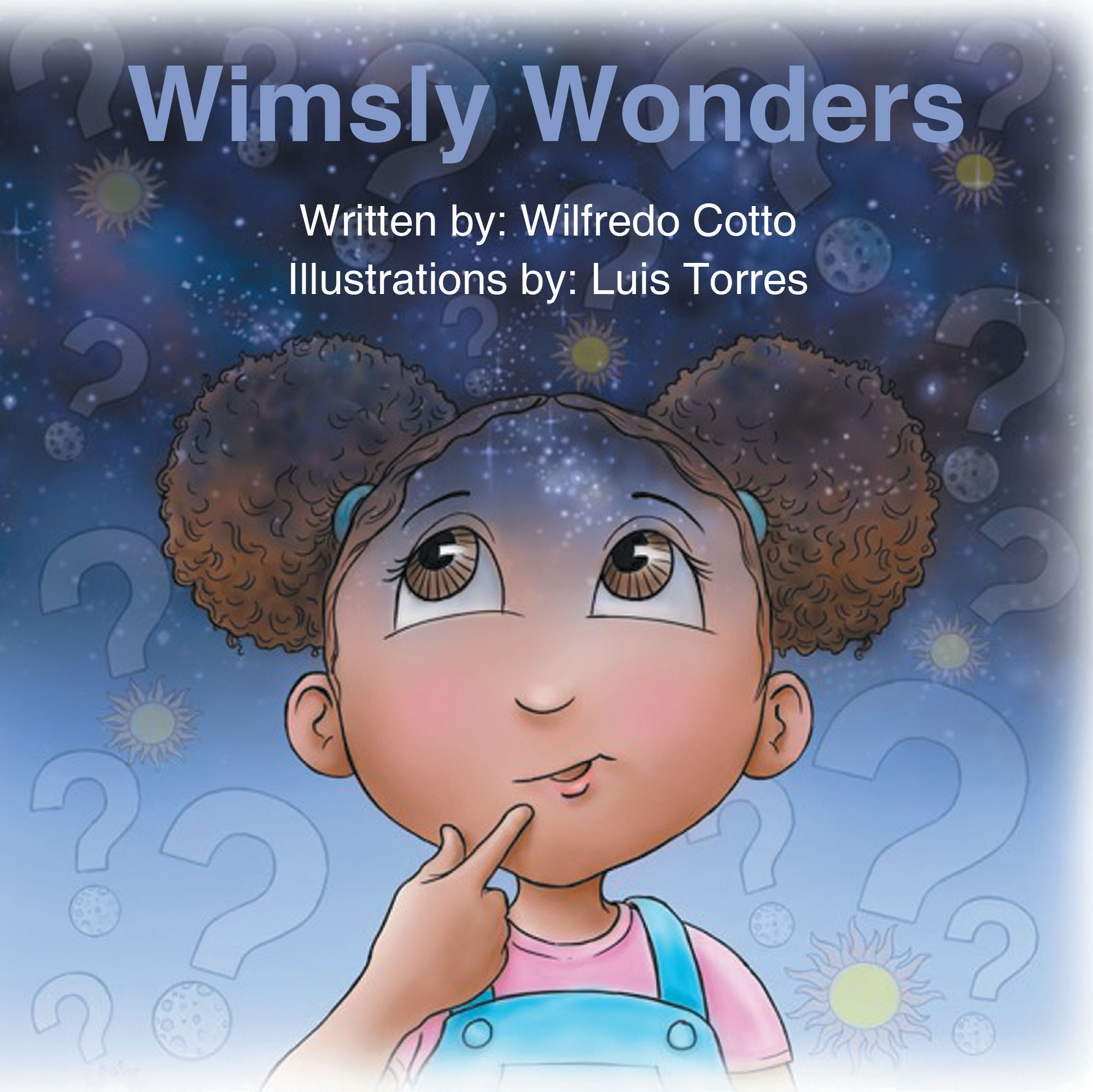 Author Wilfredo Cotto’s New Book “Wimsly Wonders” is a Charming Story of a Curious Young Girl Who Wonders Why the Sun and Moon Seem to Always Follow Her