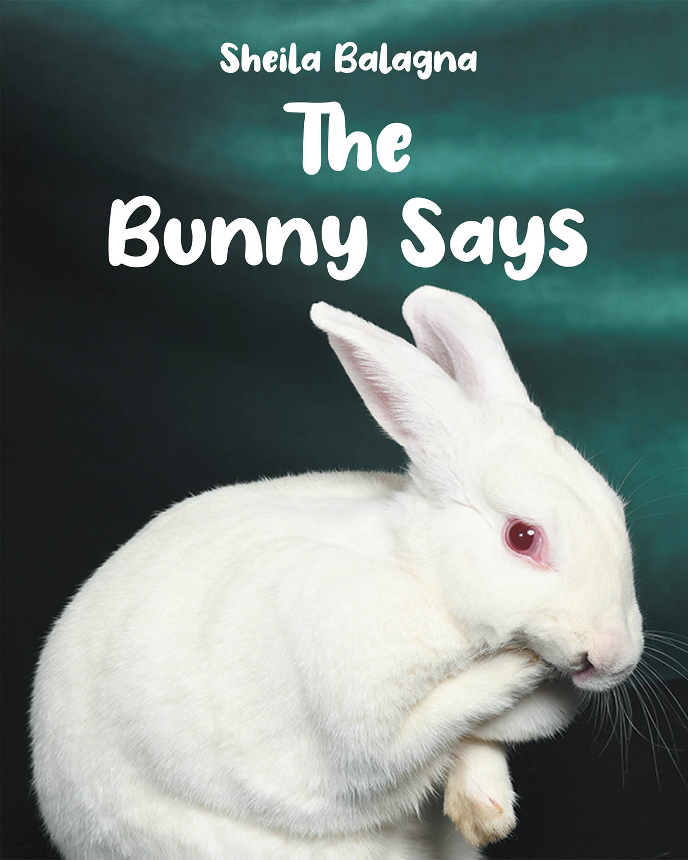 Author Sheila Balagna’s New Book “The Bunny Says” is a Charming Collection of True Stories Inspired by the Author’s Beloved and Sometimes Mischievous Pet, Noelle