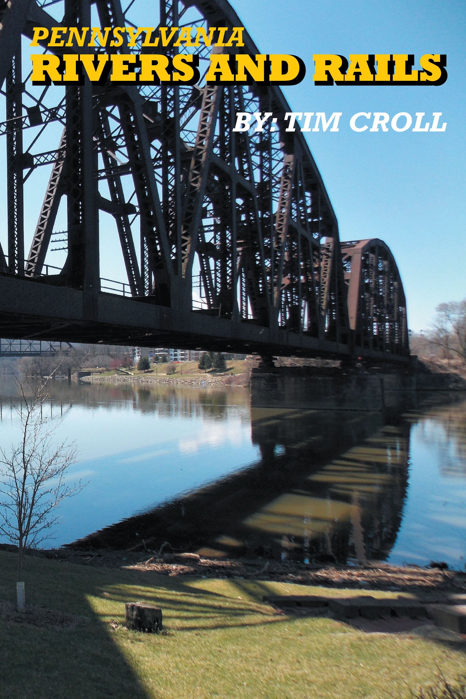 Author Tim Croll’s New Book “Pennsylvania Rivers and Rails” is a Comprehensive Guide That Explores the Rich History of Pennsylvania's Waterways and Railroads