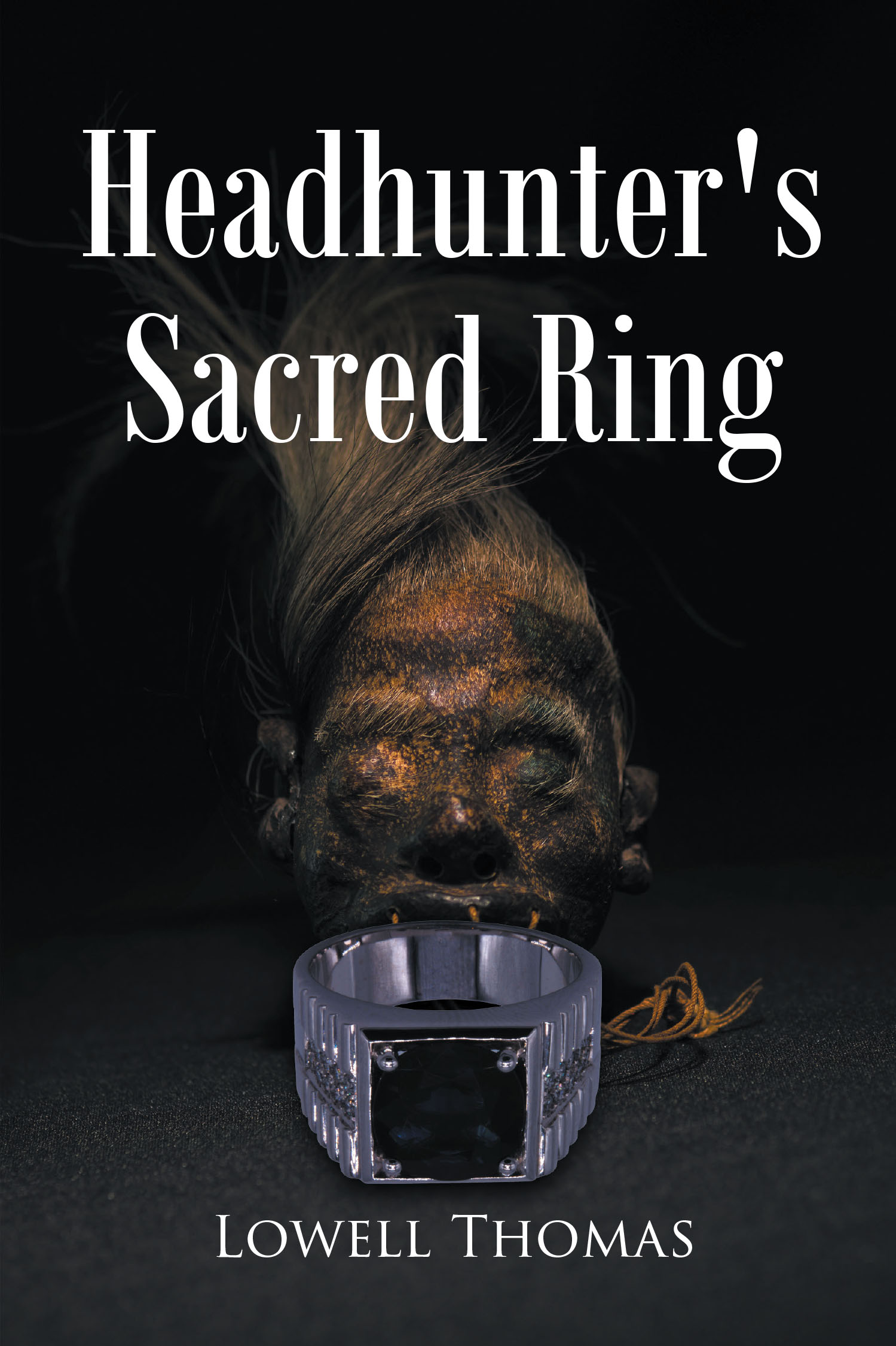 Author Lowell Thomas’s New Book “Headhunter's Sacred Ring” is the Gripping First Volume in an Exciting New Series About an Ancient Tribal Ring with a Dark Curse