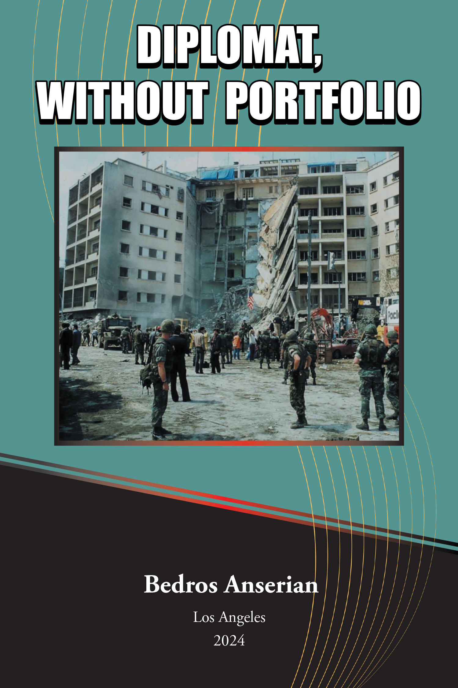 Author Bedros Anserian’s New Book “Diplomat, Without Portfolio” is the Life Experience of a Survivor of a Terrorist Attack in Beirut Upon a US Embassy