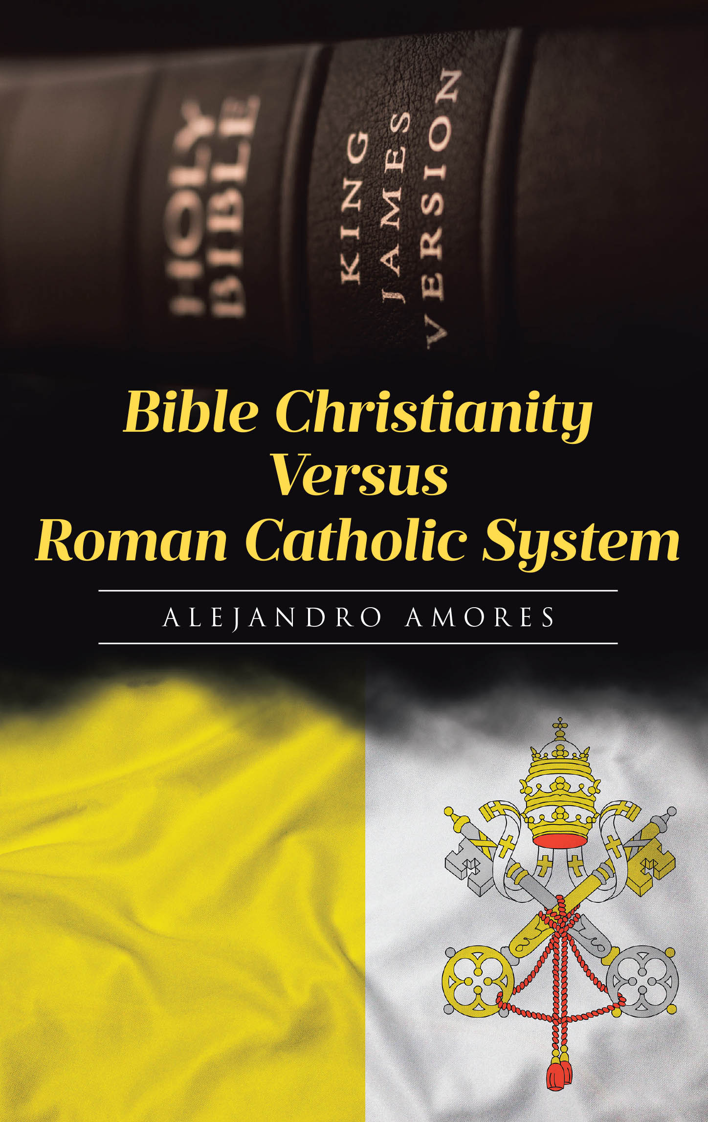 Author Alejandro Amores’s New Book, "Bible Christianity Versus Roman Catholic System," Exposes the Divergence Between Biblical and Roman Catholic Christianity