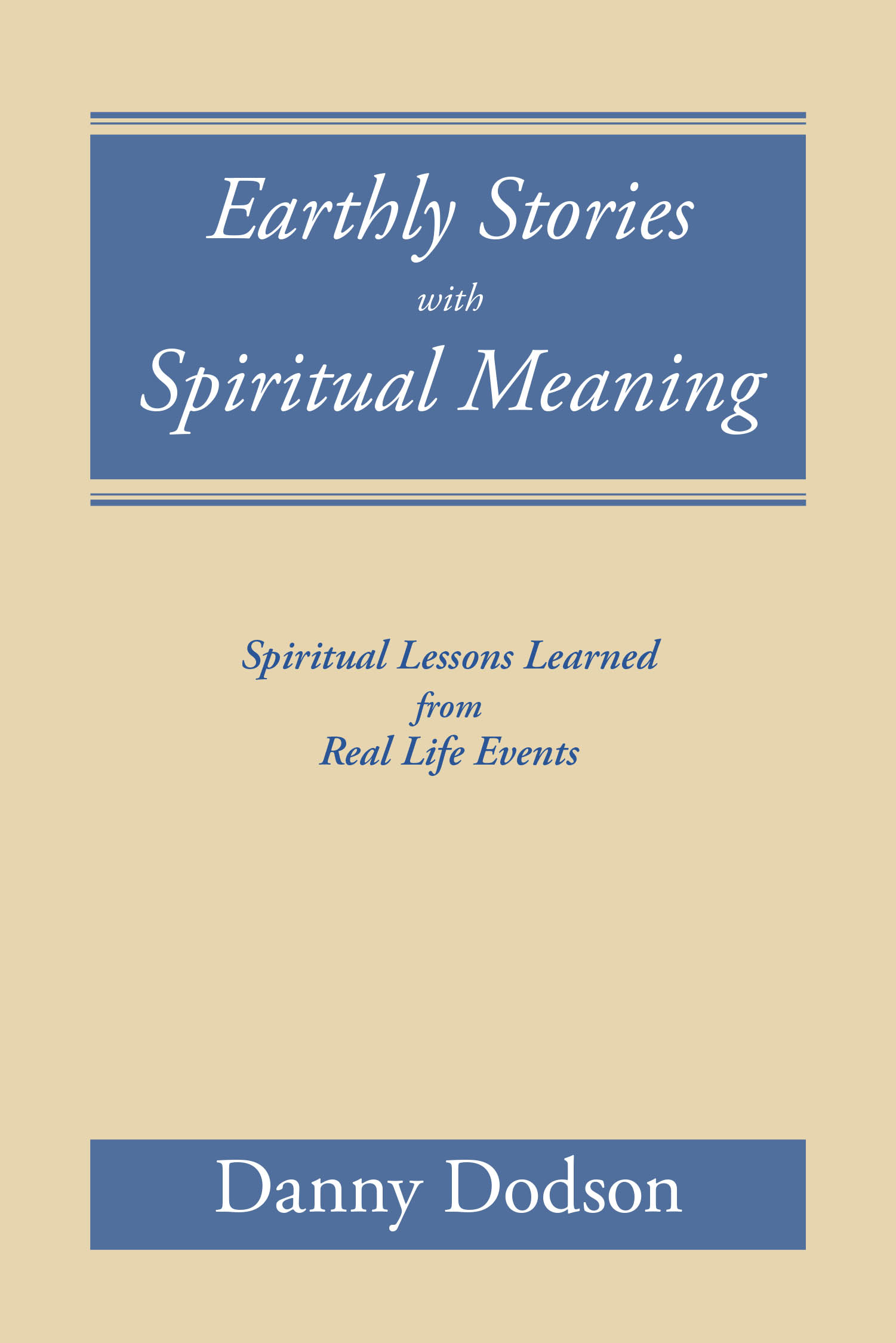 Author Danny Dodson’s New Book, “Earthly Stories with Spiritual Meaning: Spiritual Lessons Learned from Real Life Events,” Blends Together Humor and Faith