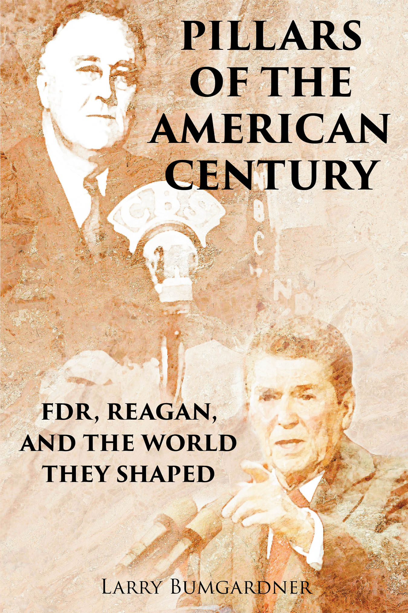 Author Larry Bumgardner’s New Book “Pillars of the American Century: FDR, Reagan, and the World They Shaped” Explores the Surprising Parallels Between Two American Icons