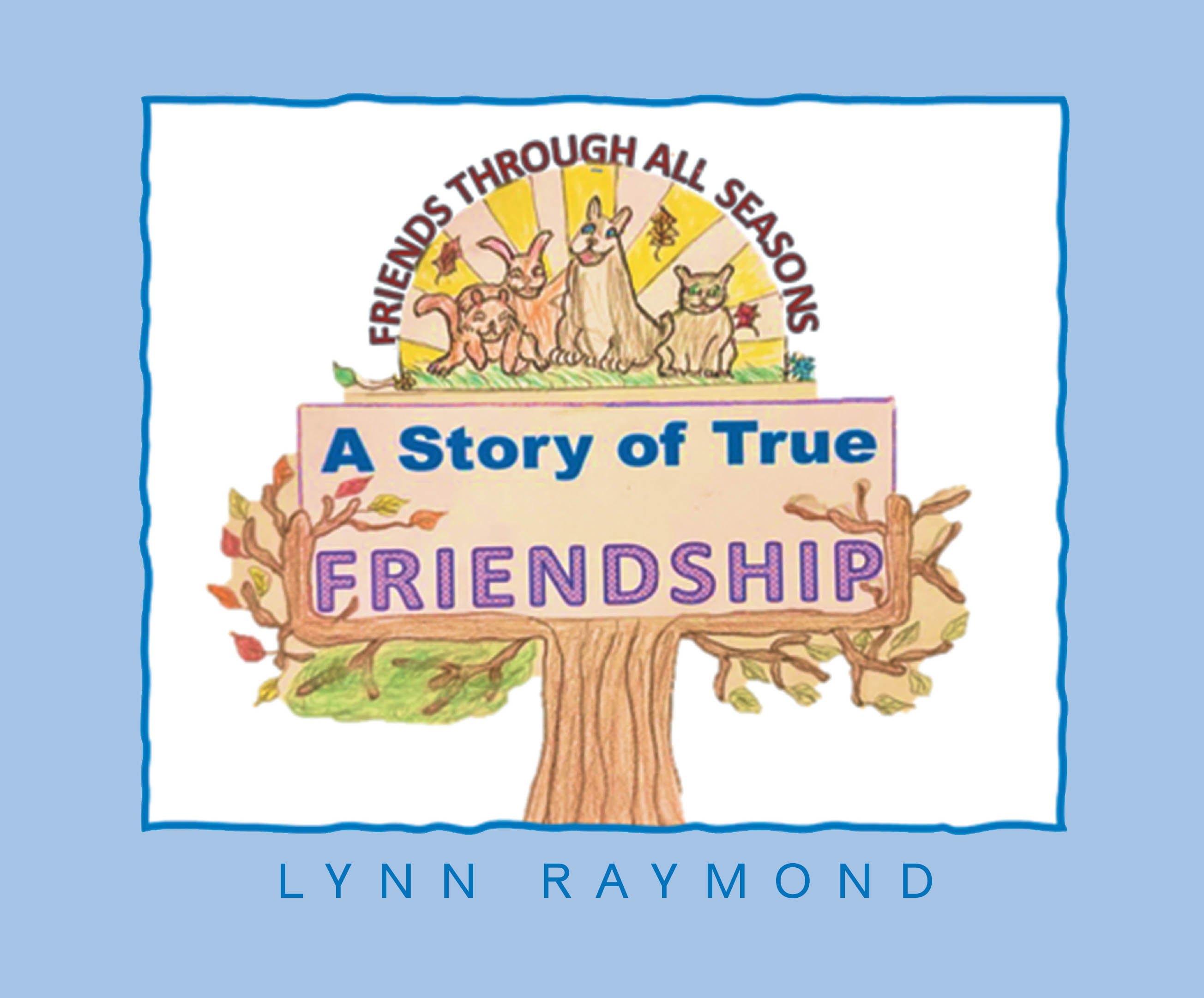 Author Lynn Raymond’s New Book “A Story of True Friendship” is a Heartwarming Tale Celebrating the Power of Kindness and Connection Among a Group of Woodland Animals