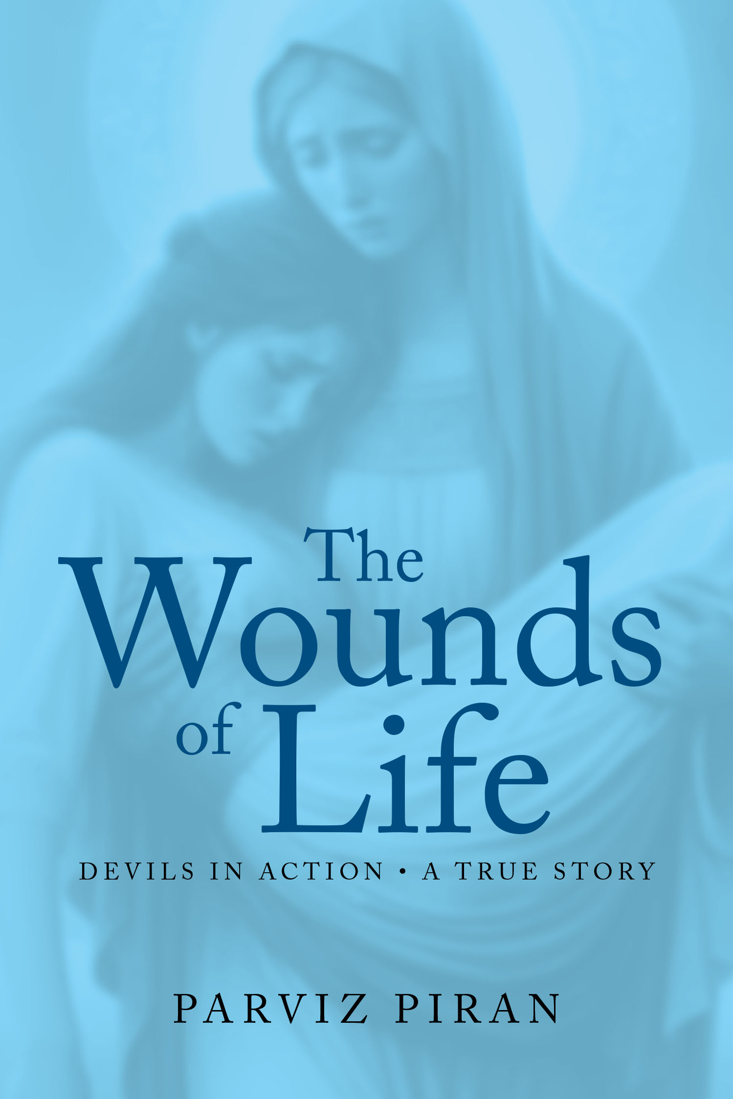 Author Parviz Piran’s New Book, “The Wounds of Life: Devils in Action: A True Story,” is a Compelling Narrative That Explores the Timeless Struggle of Good and Evil