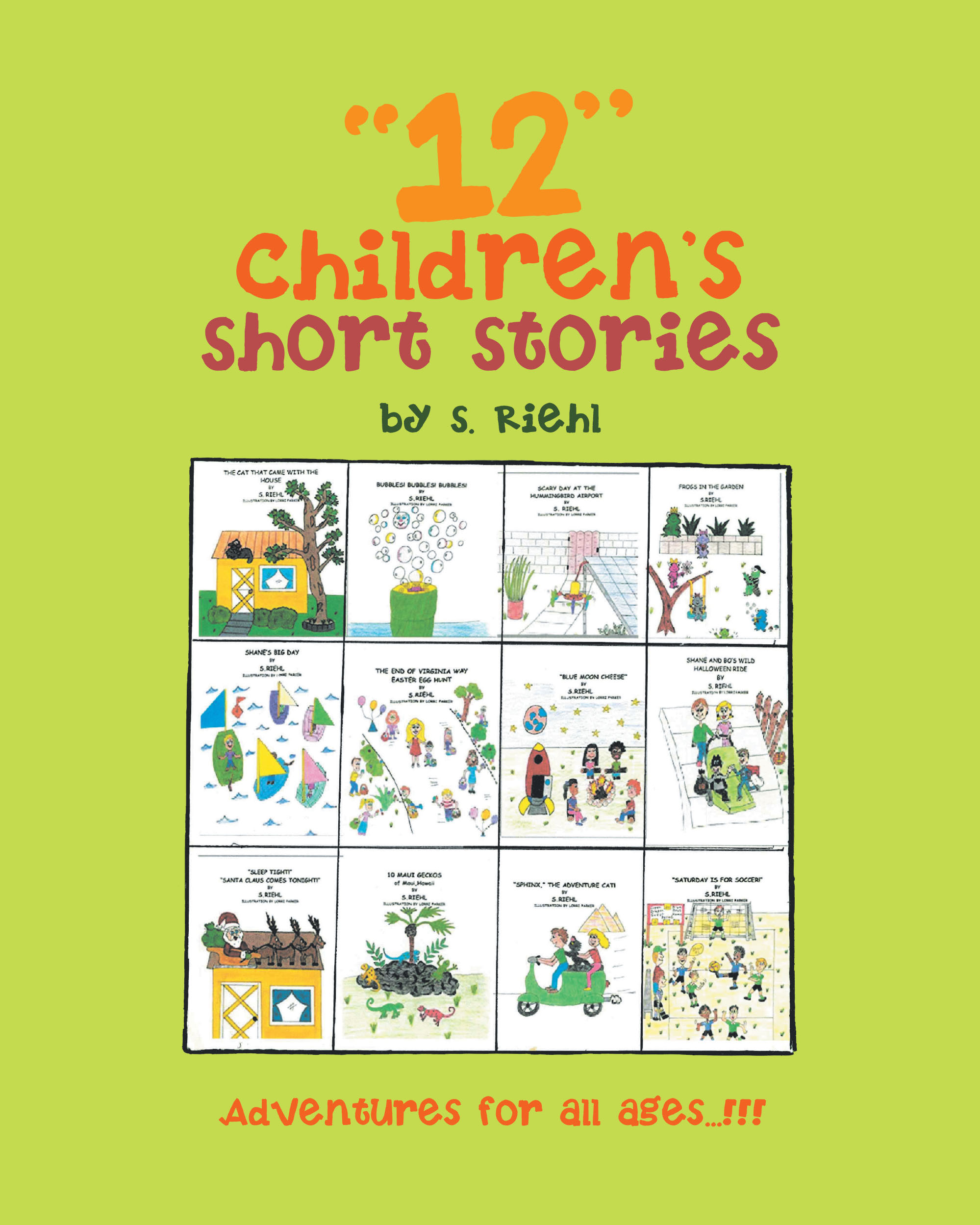 Author S. Riehl’s New Book "'12' Children's Short Stories" is a Charming Collection of Short Stories Inviting Readers on a Journey Through Everyday Adventures