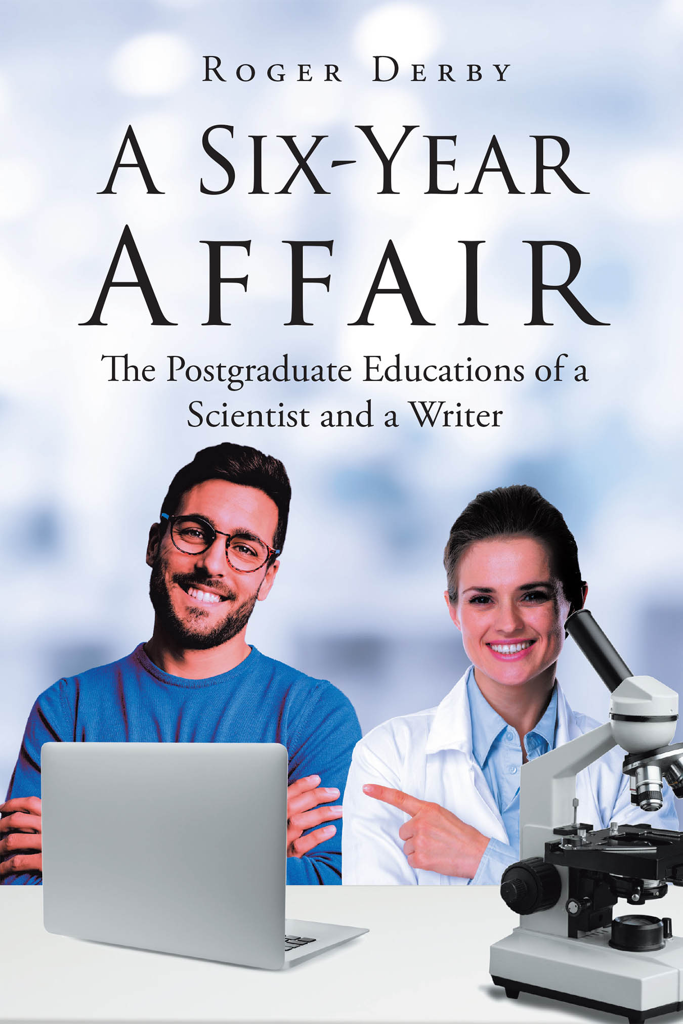 Author Roger Derby’s New Book “A Six-Year Affair: The Postgraduate Educations of a Scientist and a Writer” Explores the Intersection of Love and Education