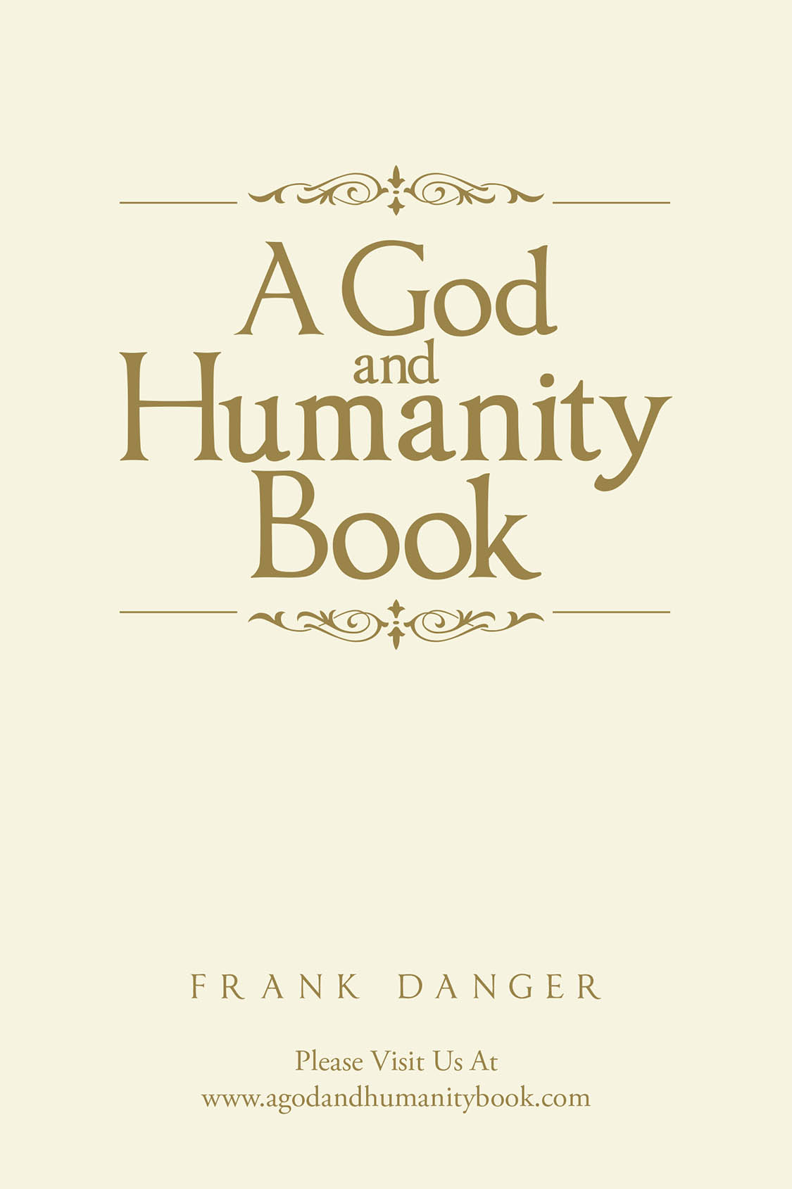 Author Frank Danger’s New Book, "A God and Humanity Book," Explores the Nature of God, Mankind’s Relationship with the Divine, and the Path to Spiritual Fulfillment