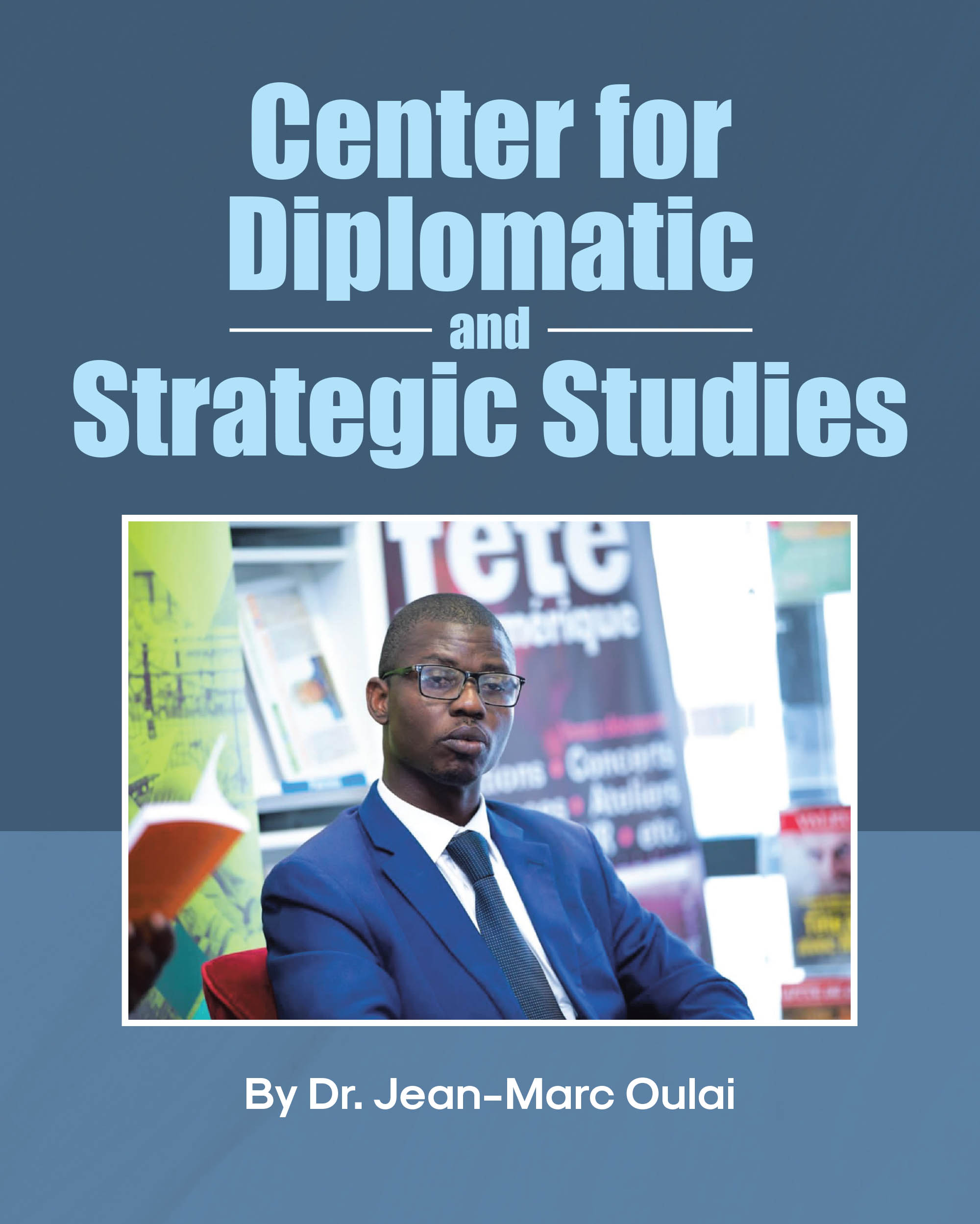 Author Dr. Jean-Marc Oulai’s New Book, "Center for Diplomatic and Strategic Studies," Offers In-Depth Analysis and Strategic Recommendations for Enhanced Partnership