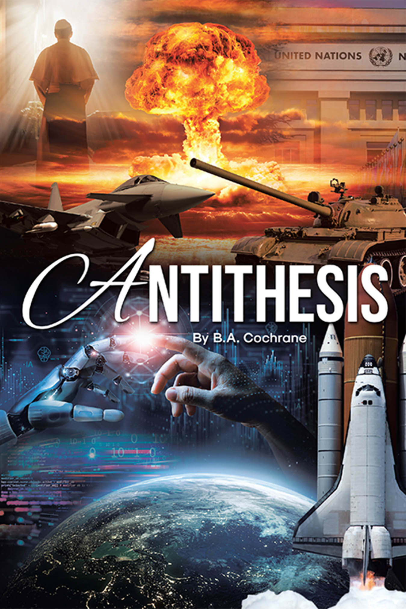 Author B.A. Cochrane’s New Book “Antithesis” Follows a Former Police Officer Turned Minister Who Must Navigate a Dangerous Future of War and Corruption