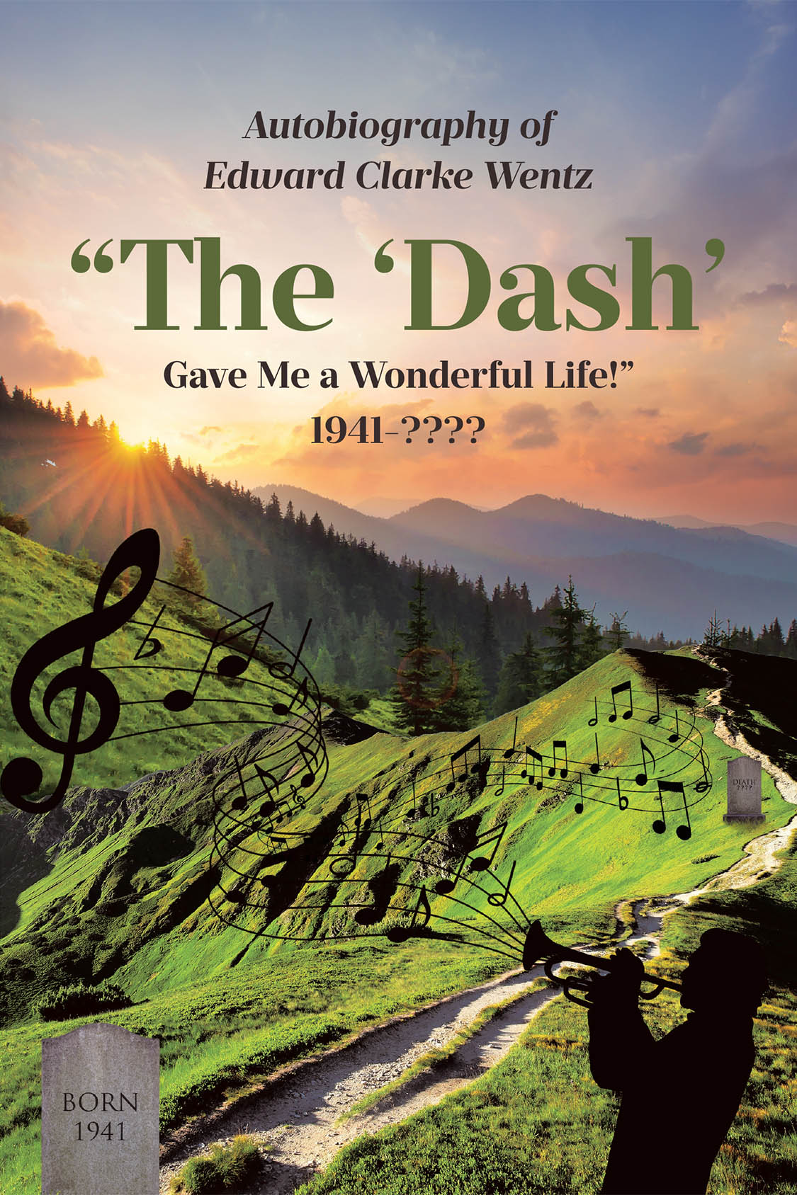 Author Edward Clarke Wentz’s New Book, “Autobiography of Edward Clarke Wentz: ‘The “Dash” Gave Me a Wonderful Life!’ 1941-????,” is a Fascinating and Heartfelt Memoir