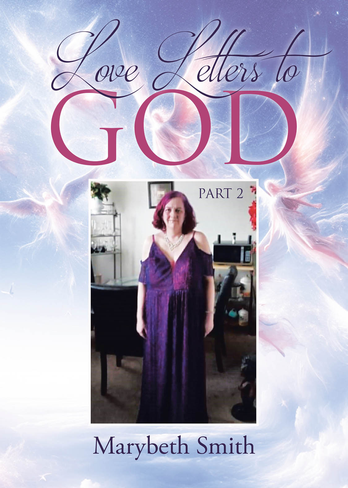 Author Marybeth Smith’s New Book “Love Letters to God Part 2” is a Heartfelt Collection of Letters That Shares the Author’s Deep, Lifelong Love for God