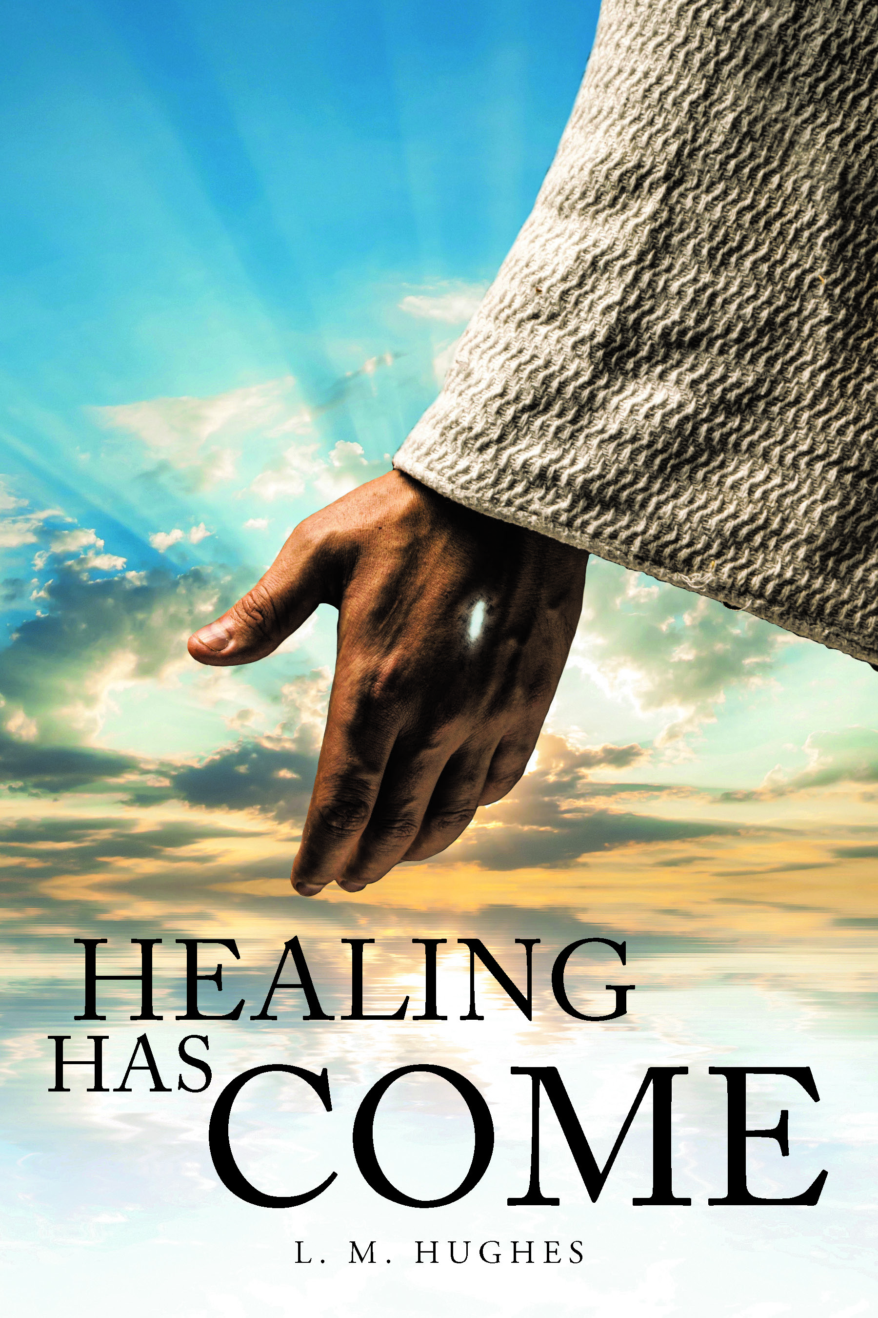 L. M. Hughes’s Newly Released “Healing Has Come” is an Inspirational Guide to Divine Healing