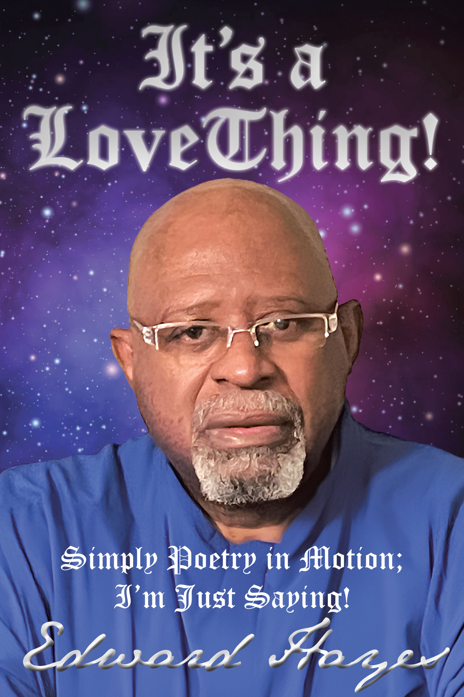 Edward Hayes’s Newly Released “It’s a Love Thing!: Simply Poetry in Motion; I’m Just Saying!” is a Captivating and Thought-Provoking Poetic Exploration of Love