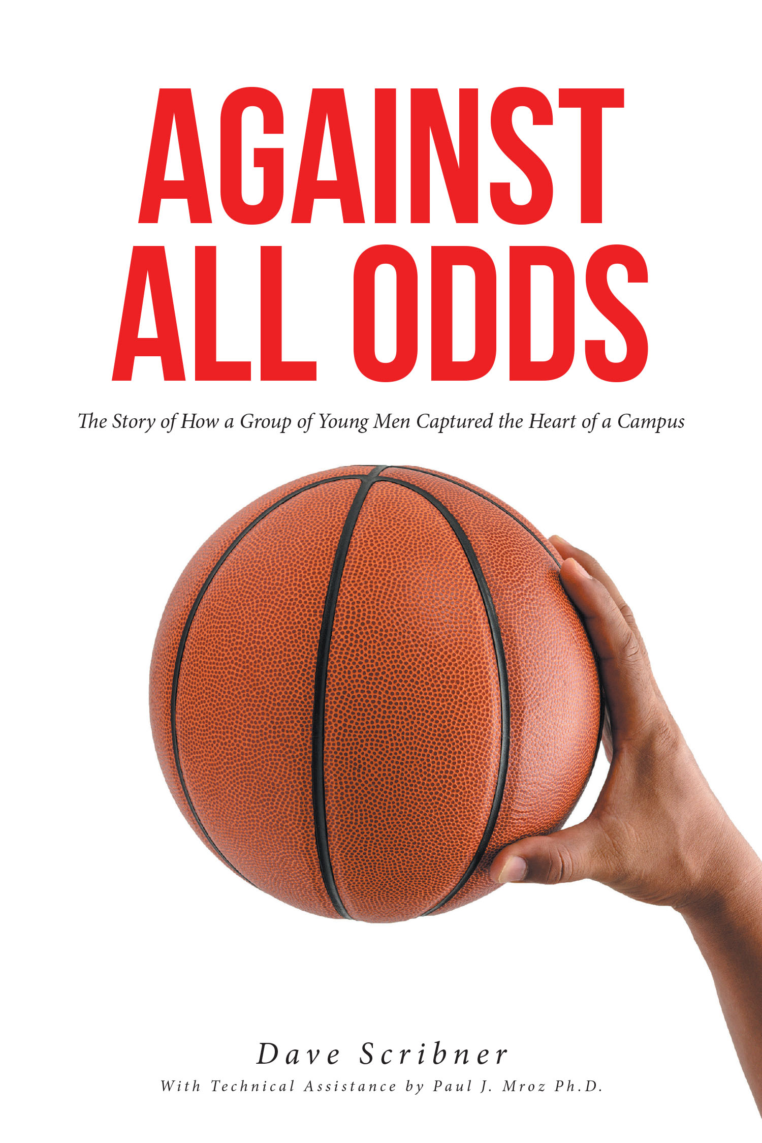 Dave Scribner’s Newly Released “AGAINST ALL ODDS: The Story of How a Group of Young Men Captured the Heart of a Campus” is an Inspiring Chronicle of Triumph and Teamwork