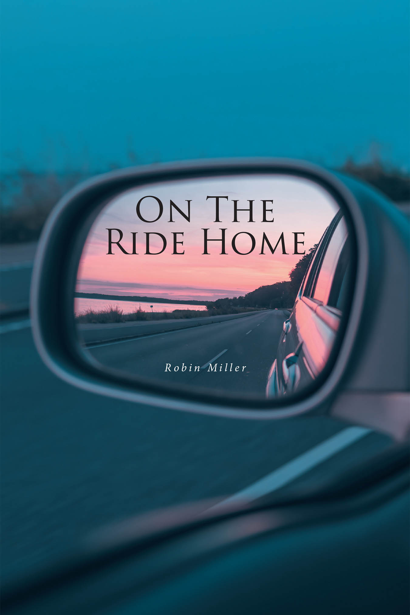 Robin Miller’s Newly Released “On the Ride Home” is a Reflective and Thought-Provoking Collection of Spiritual Short Stories