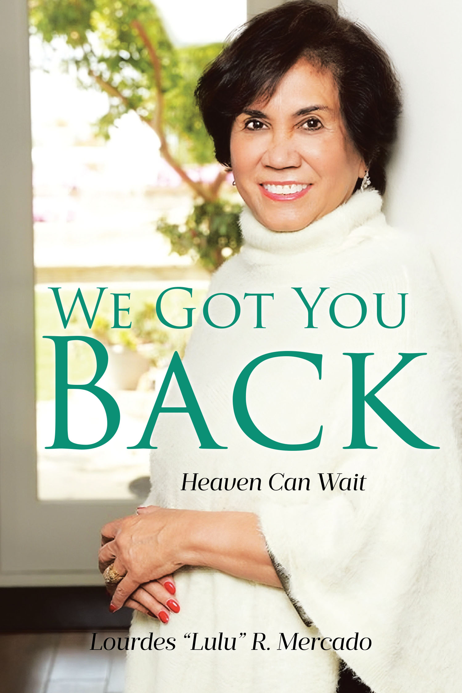 Lourdes “Lulu” R. Mercado’s Newly Released “We Got You Back: Heaven Can Wait” is an Inspiring and Uplifting Memoir of Resilience and Faith