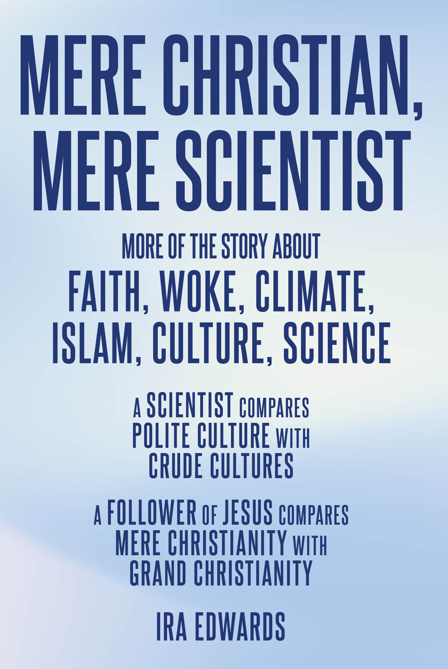 Ira Edwards’s Newly Released "Mere Christian, Mere Scientist" is a Thought-Provoking Exploration of Faith and Modern Issues