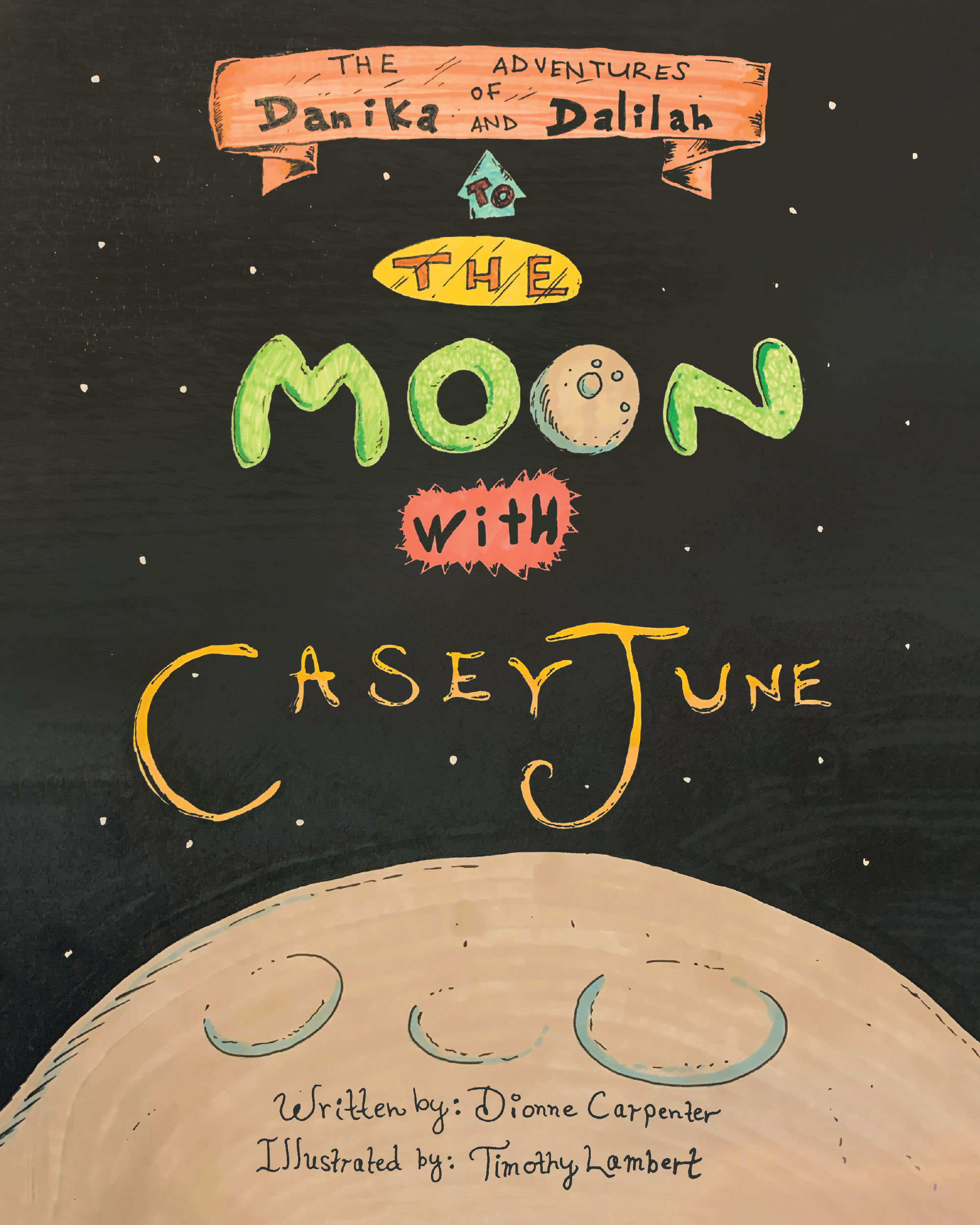 Dionne Carpenter’s Newly Released “The Adventures of Danika and Dalilah: To the Moon with Casey June” is a Heartwarming Journey