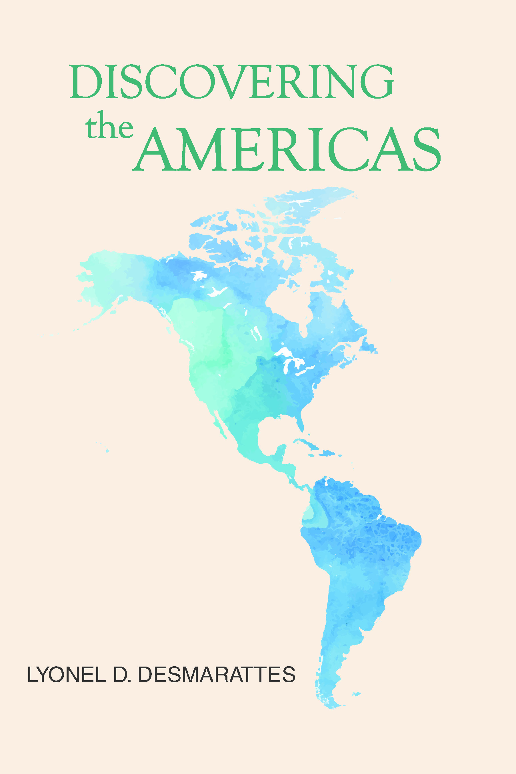 Lyonel D. Desmarattes’s Newly Released "Discovering the Americas" is an Engaging Geographical Journey for Young Explorers