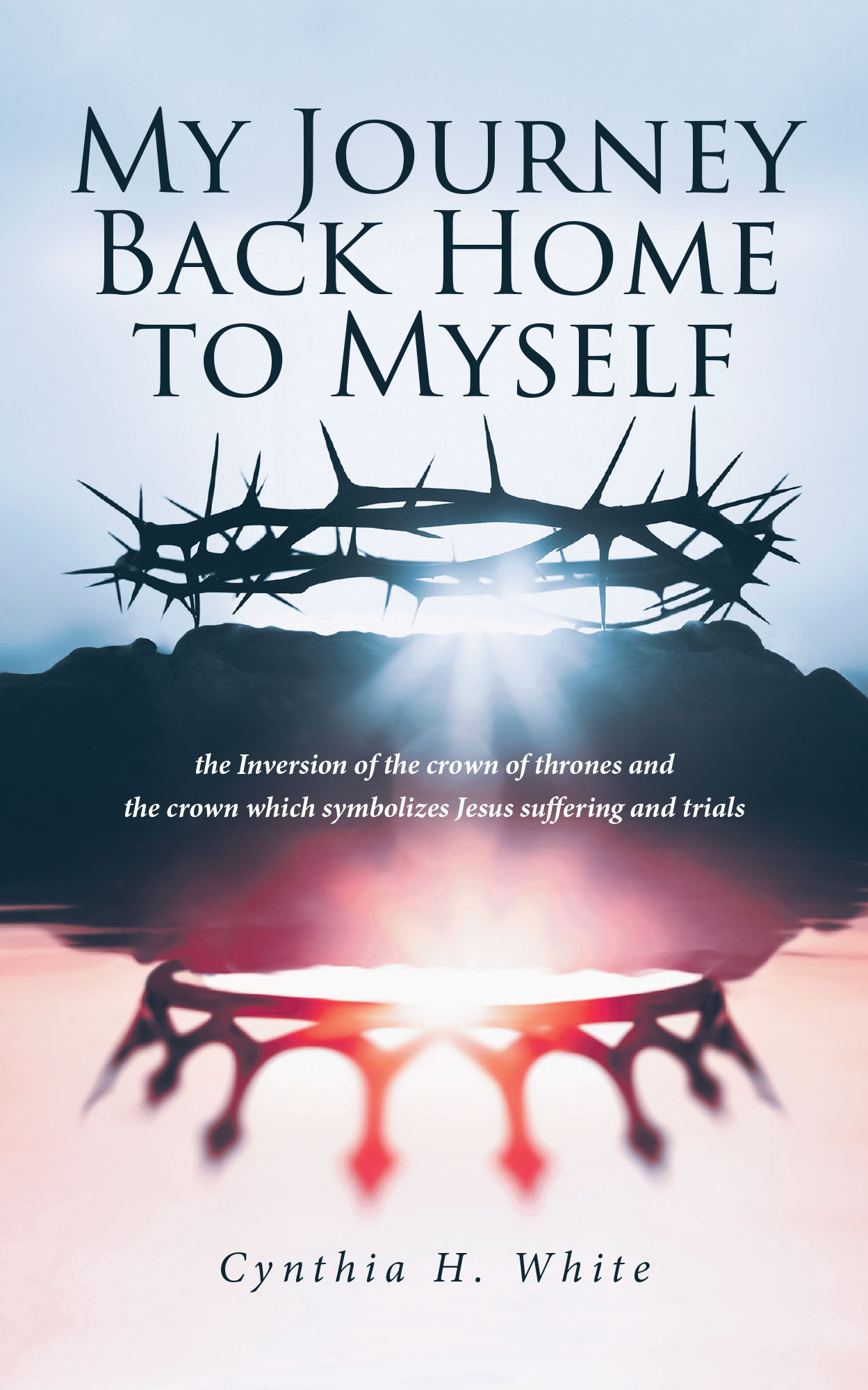 Cynthia H. White’s Newly Released “My Journey Back Home to Myself” is an Inspiring Exploration of Healing and Self-Discovery Through Faith