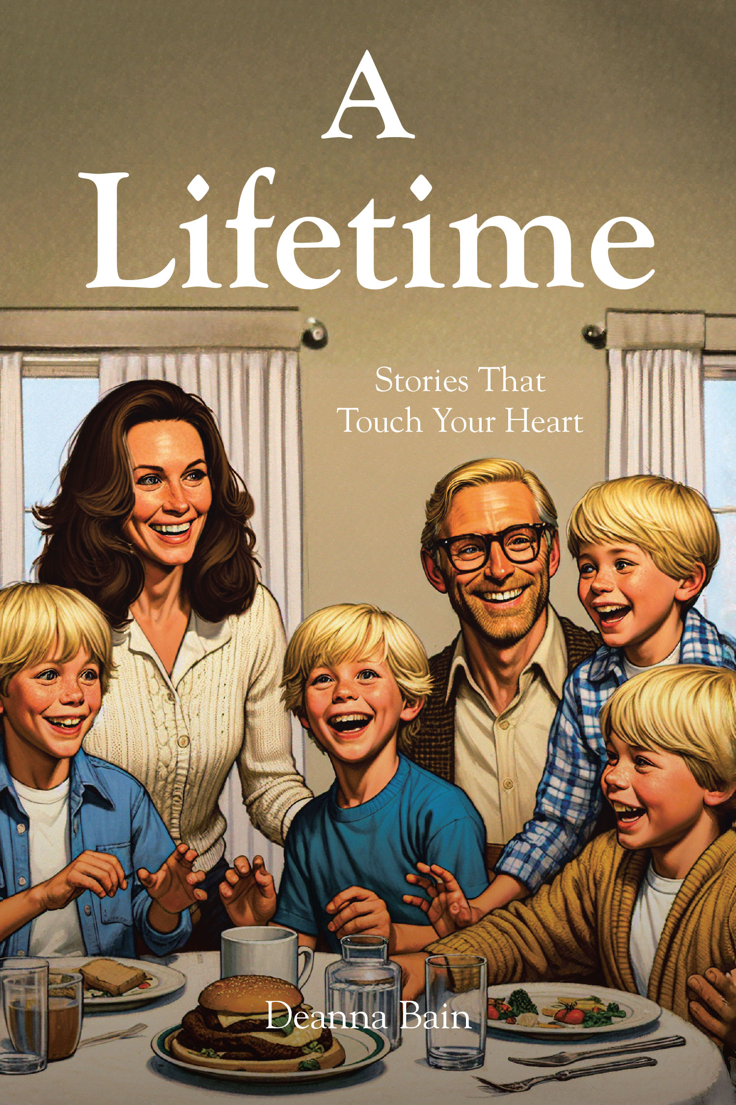 Deanna Bain’s Newly Released “A Lifetime: Stories That Touch Your Heart” is a Heartfelt Collection of Personal Reflections and Life Lessons