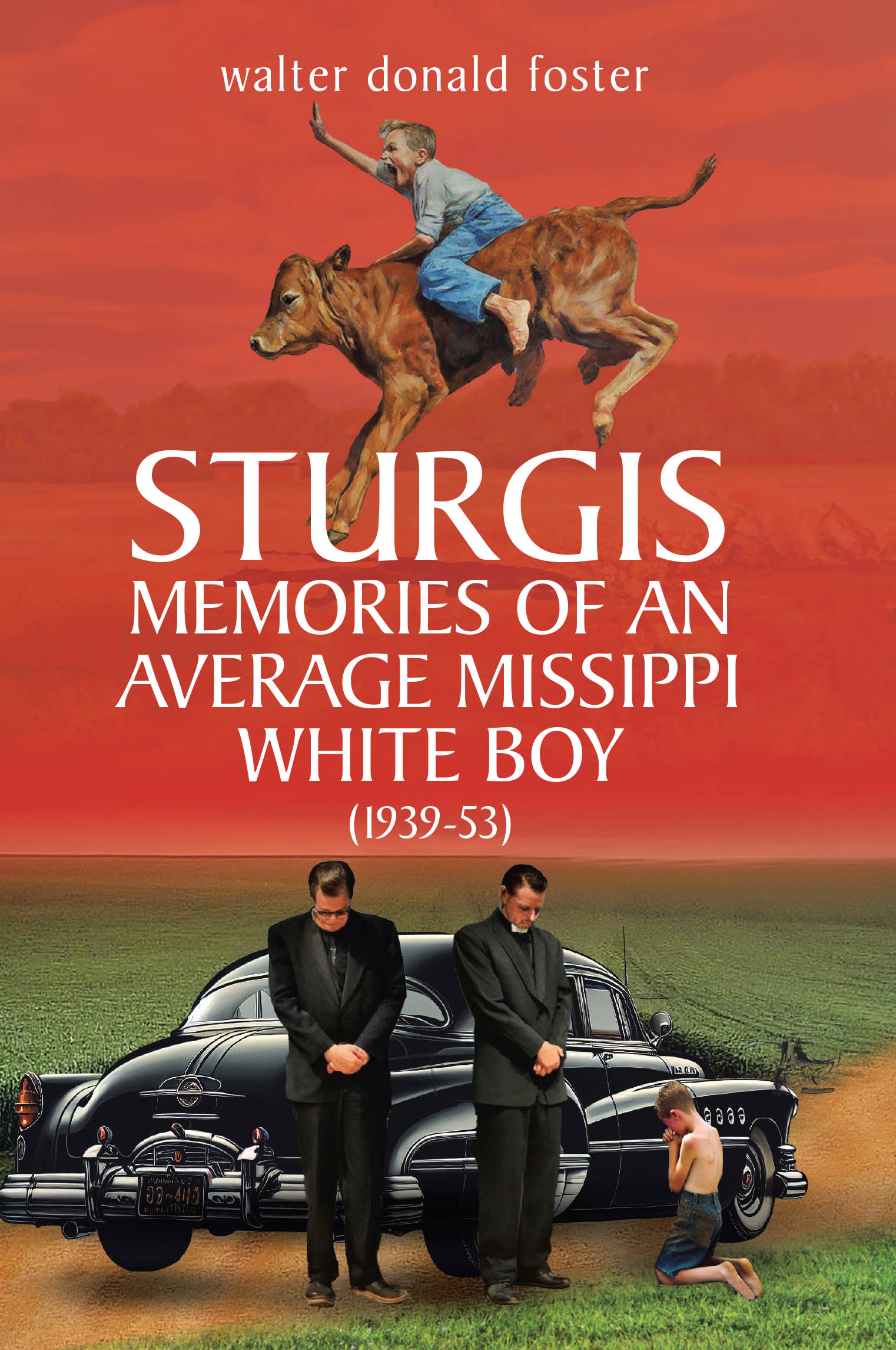 Walter Donald Foster’s Newly Released “Sturgis Memories of an Average Missippi White Boy (1939-53)” is a Nostalgic Memoir of Childhood Adventures and Life Lessons